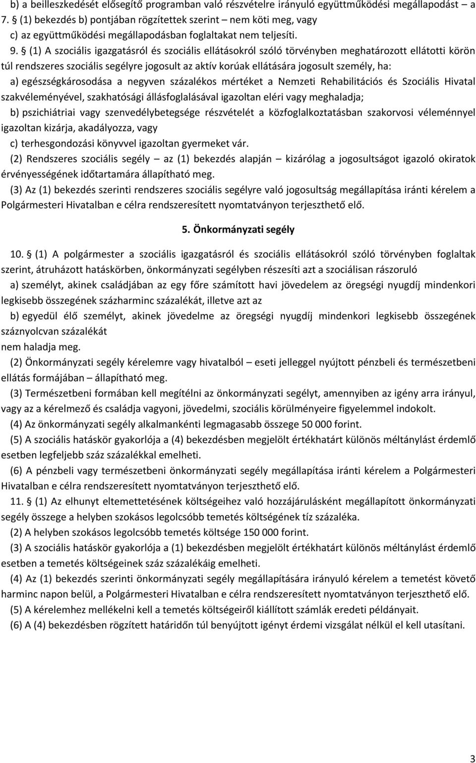 (1) A szociális igazgatásról és szociális ellátásokról szóló törvényben meghatározott ellátotti körön túl rendszeres szociális segélyre jogosult az aktív korúak ellátására jogosult személy, ha: a)