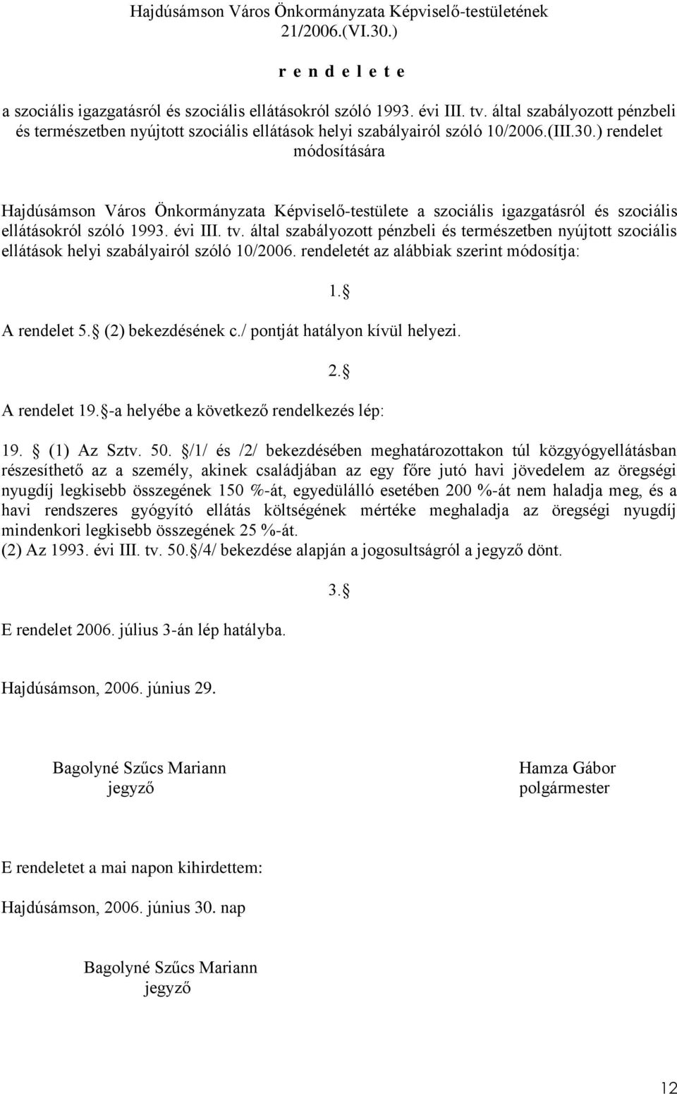 ) rendelet módosítására Hajdúsámson Város Önkormányzata Képviselő-testülete a szociális igazgatásról és szociális ellátásokról szóló 1993. évi III. tv.