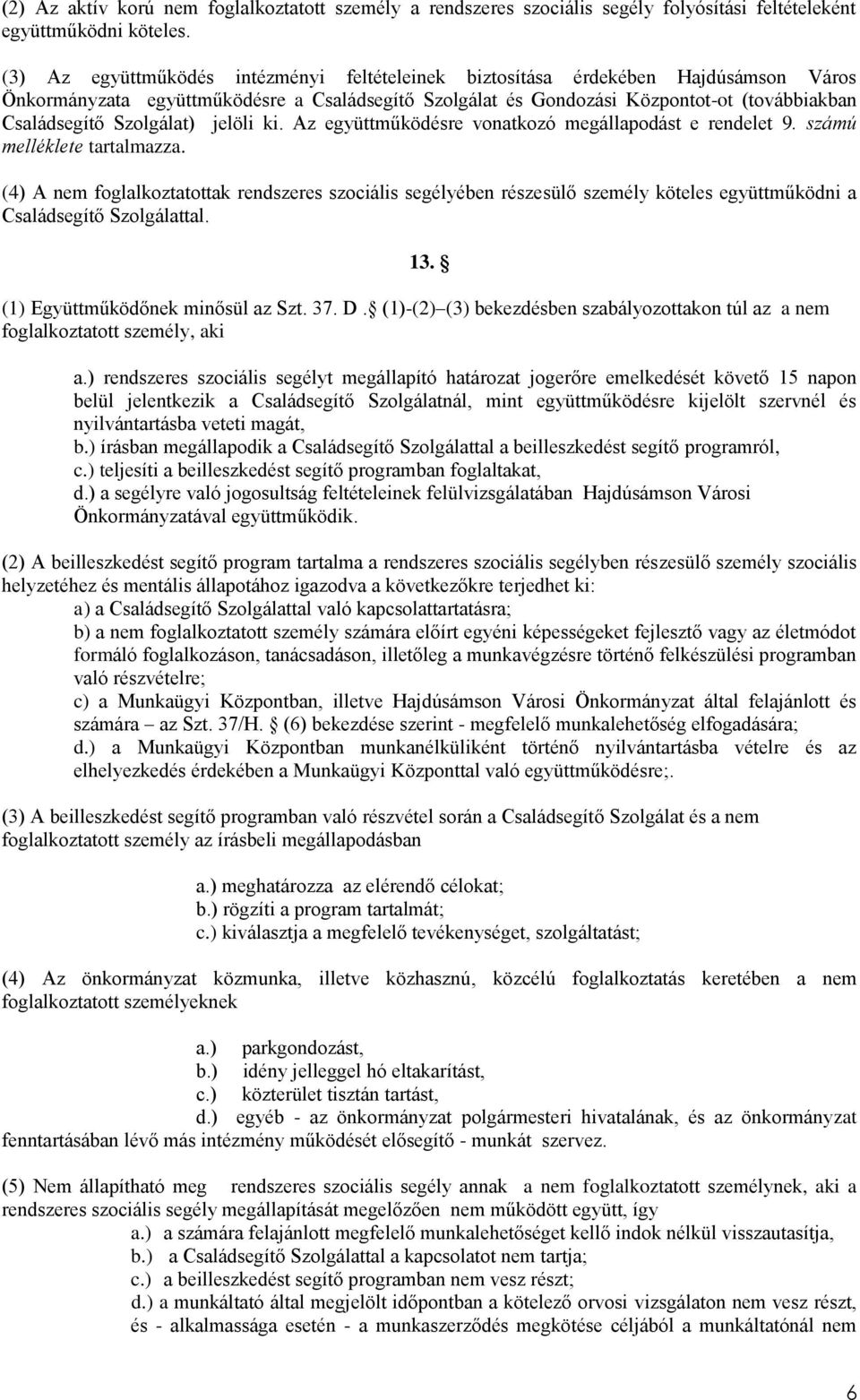 Szolgálat) jelöli ki. Az együttműködésre vonatkozó megállapodást e rendelet 9. számú melléklete tartalmazza.