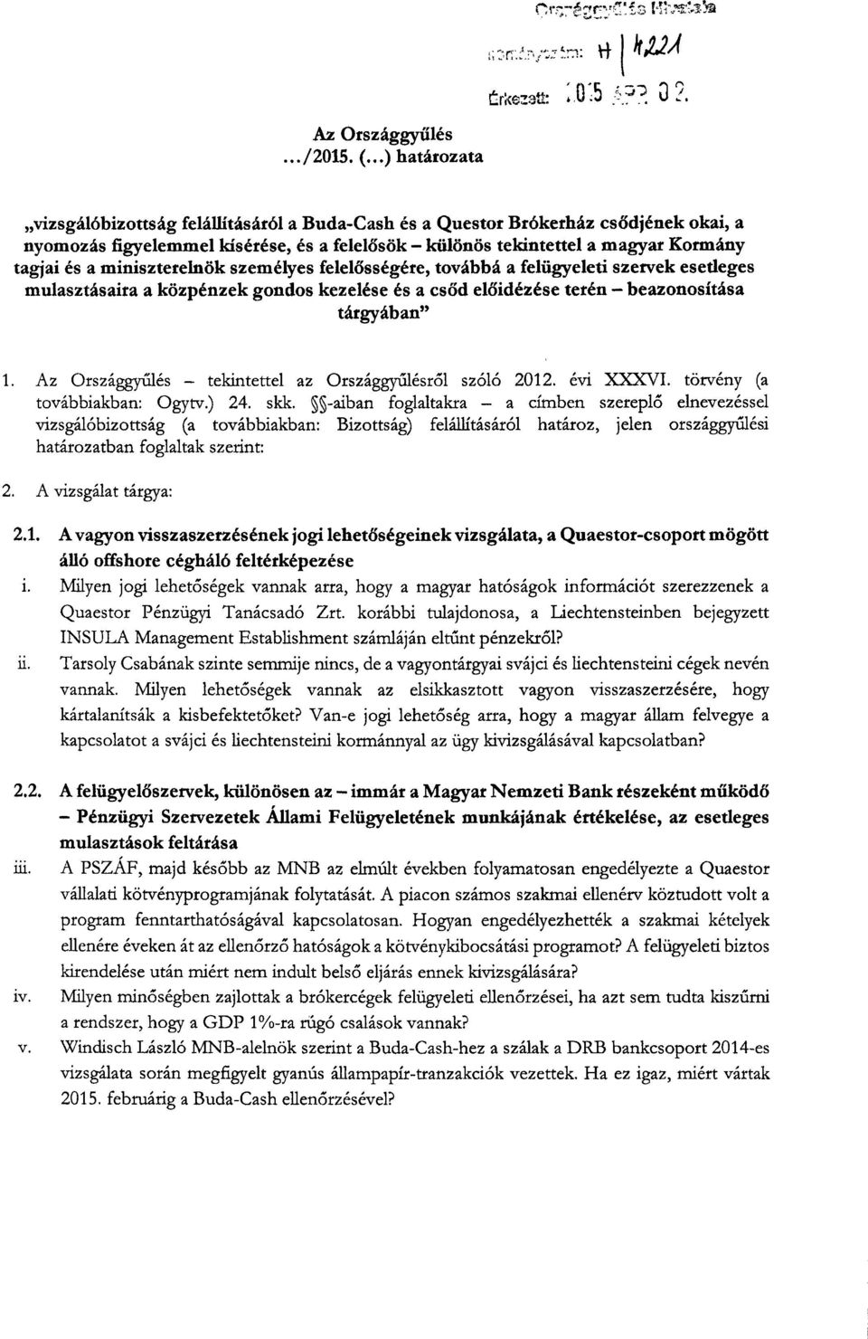 miniszterelnök személyes felelősségére, továbbá a felügyeleti szervek esetleges mulasztásaira a közpénzek gondos kezelése és a cs őd előidézése terén beazonosítás a tárgyában 1.