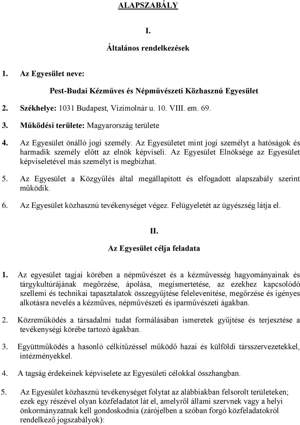 Az Egyesület Elnöksége az Egyesület képviseletével más személyt is megbízhat. 5. Az Egyesület a Közgyűlés által megállapított és elfogadott alapszabály szerint működik. 6.