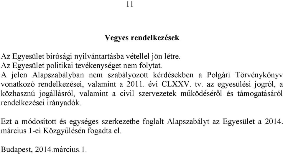 az egyesülési jogról, a közhasznú jogállásról, valamint a civil szervezetek működéséről és támogatásáról rendelkezései irányadók.