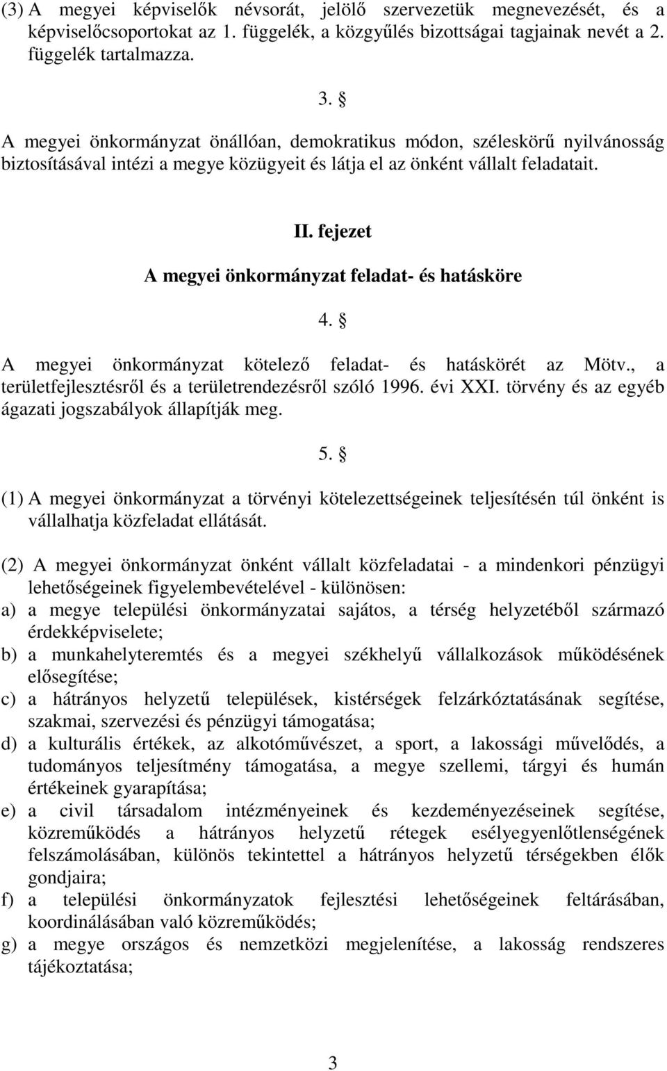 fejezet A megyei önkormányzat feladat- és hatásköre 4. A megyei önkormányzat kötelező feladat- és hatáskörét az Mötv., a területfejlesztésről és a területrendezésről szóló 1996. évi XXI.