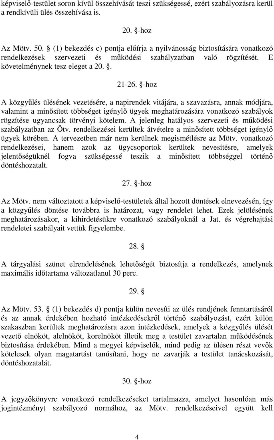 -hoz A közgyűlés ülésének vezetésére, a napirendek vitájára, a szavazásra, annak módjára, valamint a minősített többséget igénylő ügyek meghatározására vonatkozó szabályok rögzítése ugyancsak