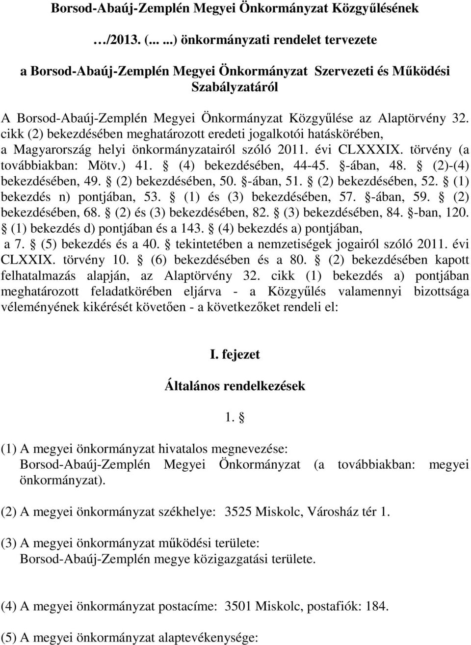 cikk (2) bekezdésében meghatározott eredeti jogalkotói hatáskörében, a Magyarország helyi önkormányzatairól szóló 2011. évi CLXXXIX. törvény (a továbbiakban: Mötv.) 41. (4) bekezdésében, 44-45.