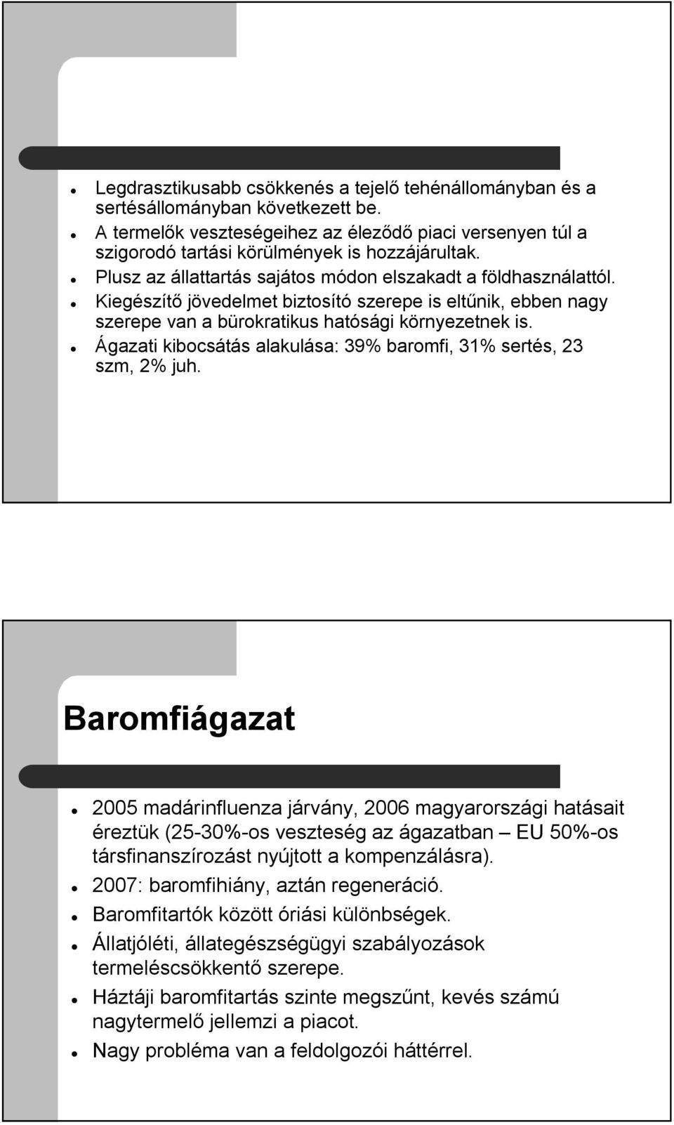 Ágazati kibocsátás alakulása: 39% baromfi, 31% sertés, 23 szm, 2% juh.