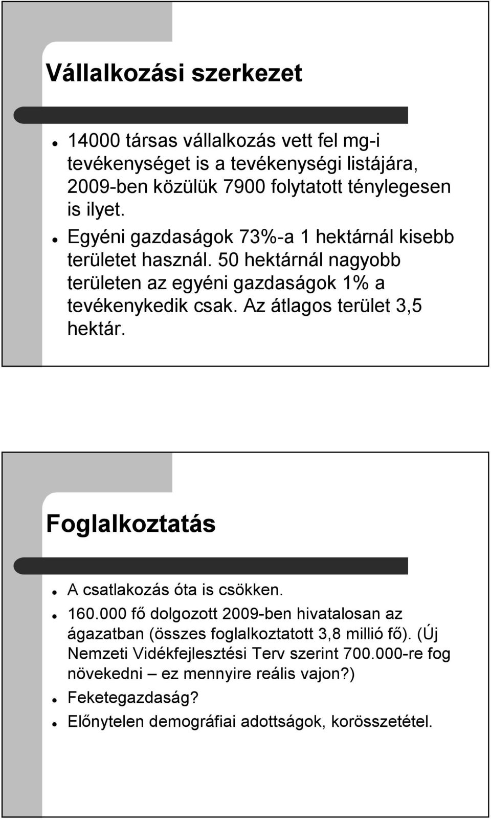 Az átlagos terület 3,5 hektár. Foglalkoztatás A csatlakozás óta is csökken. 160.