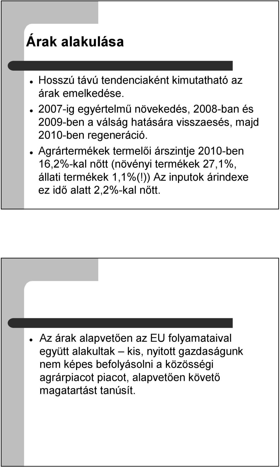 Agrártermékek termelői árszintje 2010-ben 16,2%-kal nőtt (növényi termékek 27,1%, állati termékek 1,1%(!