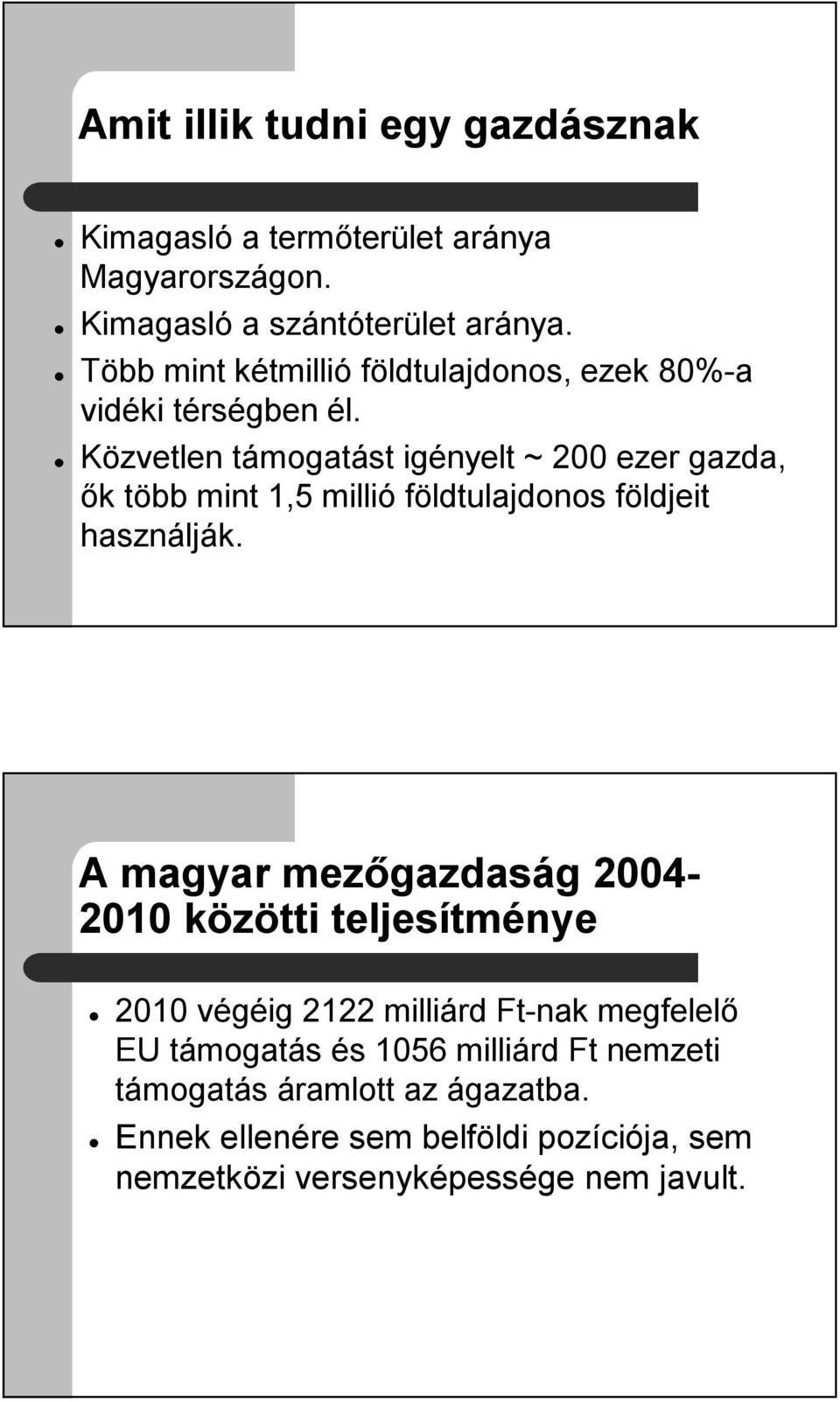 Közvetlen támogatást igényelt ~ 200 ezer gazda, ők több mint 1,5 millió földtulajdonos földjeit használják.