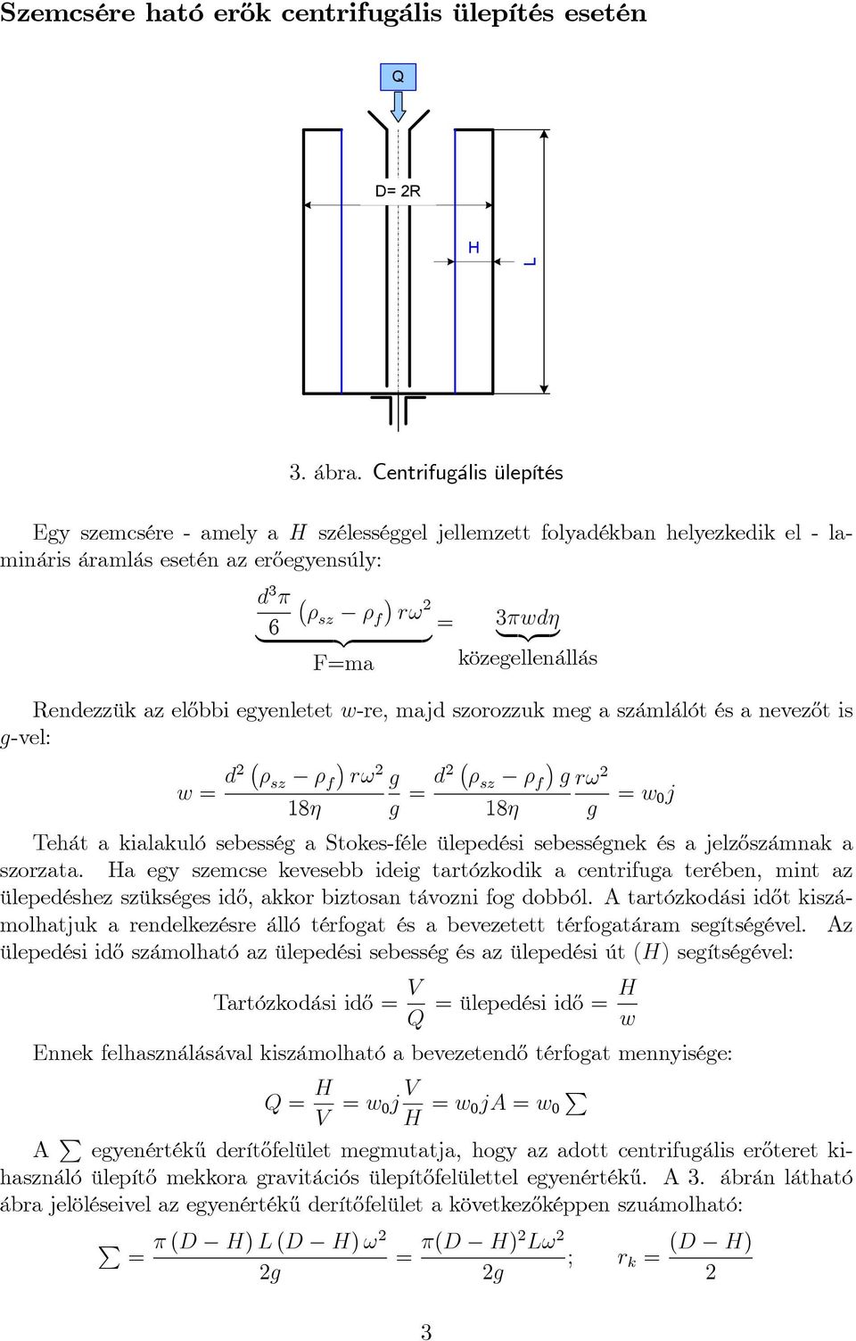 {z } F=ma = 3wd {z } közeellenállás Rendezzük az el½obbi eyenletet w-re, majd szorozzuk me a számlálót és a nevez½ot is -vel: w = d sz f r! 18 = d sz f r!