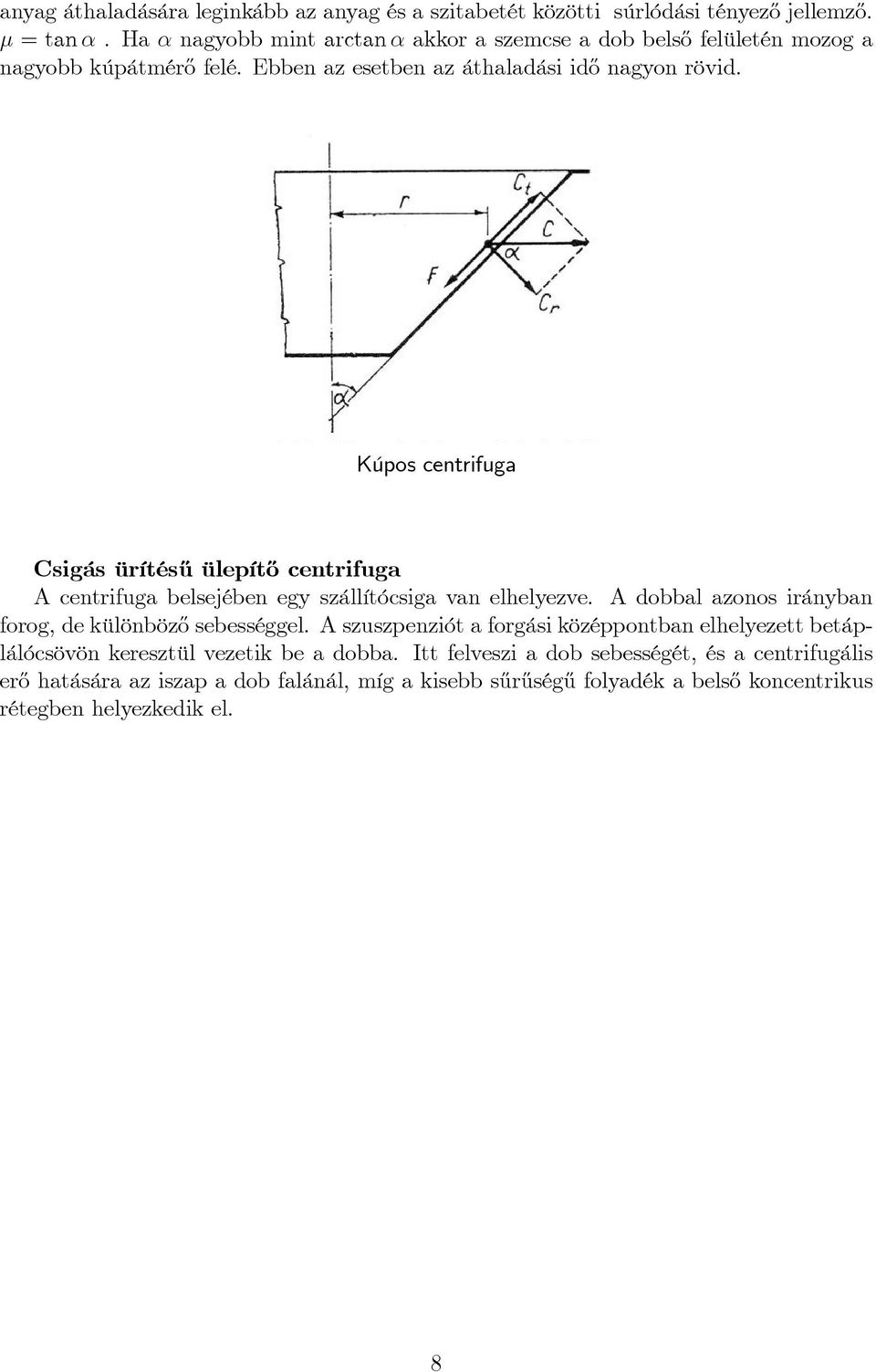 Kúpos centrifua Csiás ürítés½u ülepít½o centrifua A centrifua belsejében ey szállítócsia van elhelyezve. A dobbal azonos irányban foro, de különböz½o sebesséel.