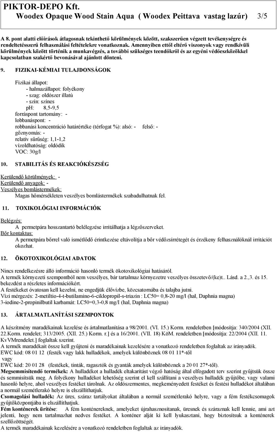 Amennyiben ettől eltérő viszonyok vagy rendkívüli körülmények között történik a munkavégzés, a további szükséges teendőkről és az egyéni védőeszközökkel kapcsolatban szakértő bevonásával ajánlott