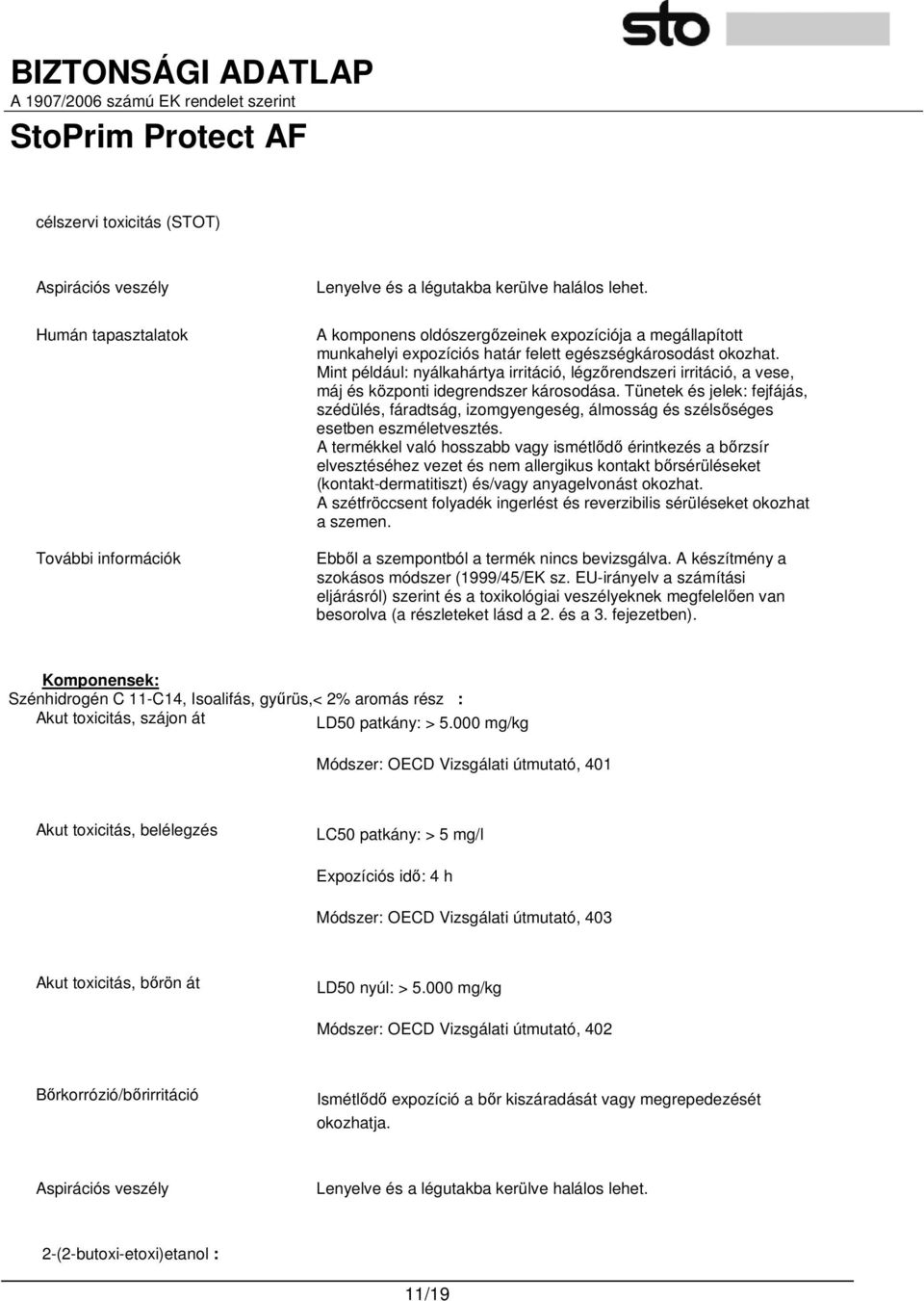 Mint például: nyálkahártya irritáció, légzırendszeri irritáció, a vese, máj és központi idegrendszer károsodása.