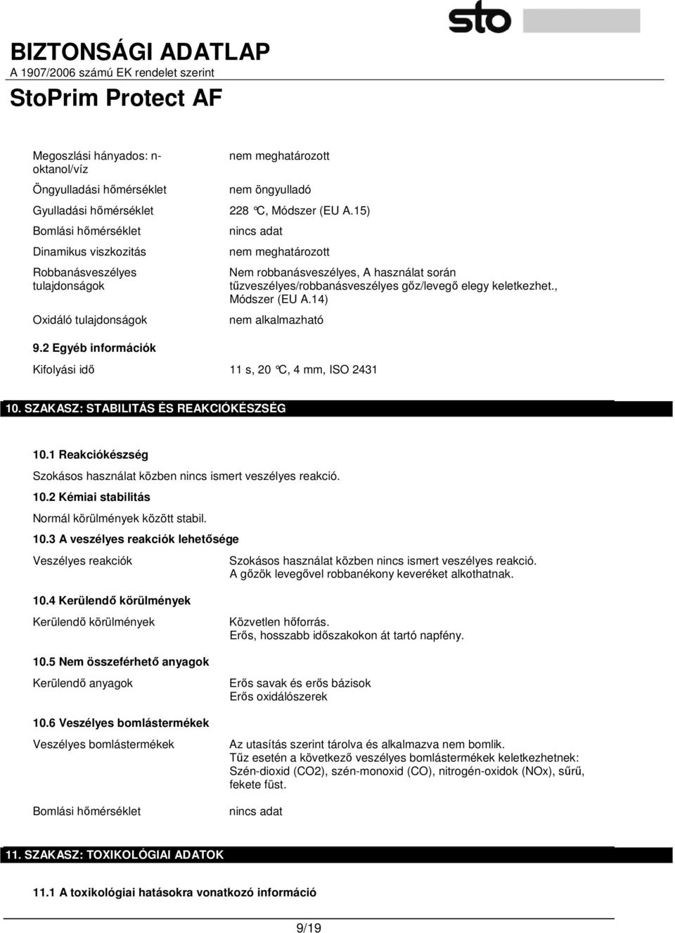 2 Egyéb információk Kifolyási idı 11 s, 20 C, 4 mm, ISO 2431 10. SZAKASZ: STABILITÁS ÉS REAKCIÓKÉSZSÉG 10.1 Reakciókészség Szokásos használat közben nincs ismert veszélyes reakció. 10.2 Kémiai stabilitás Normál körülmények között stabil.