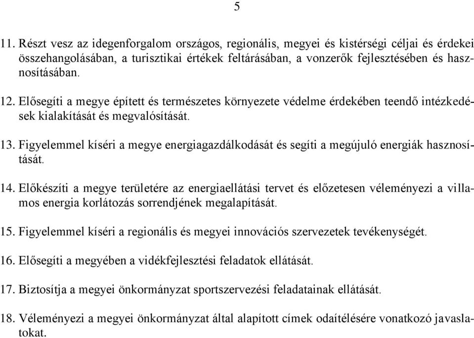 Figyelemmel kíséri a megye energiagazdálkodását és segíti a megújuló energiák hasznosítását. 14.