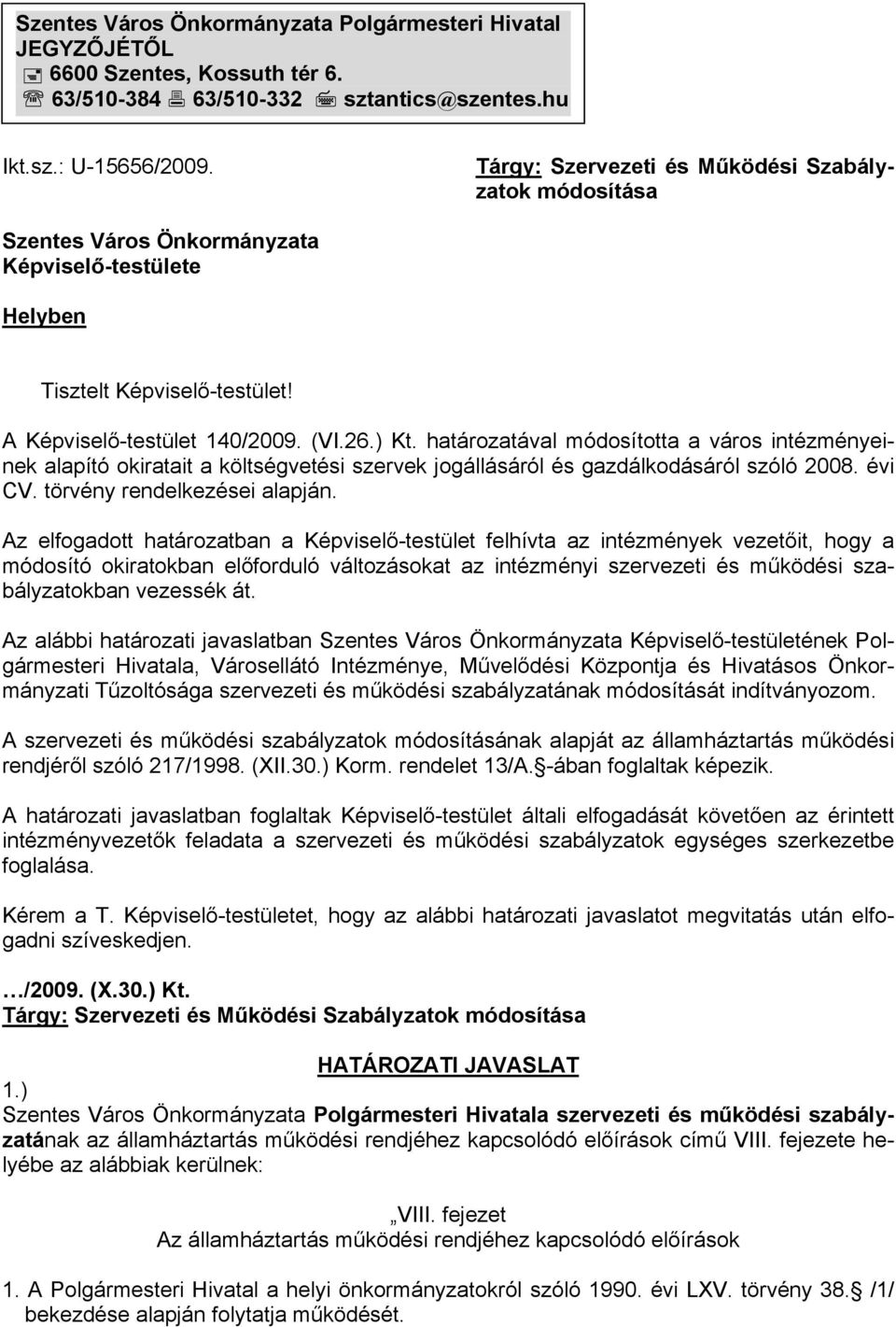 határozatával módosította a város intézményeinek alapító okiratait a költségvetési szervek jogállásáról és gazdálkodásáról szóló 2008. évi CV. törvény rendelkezései alapján.