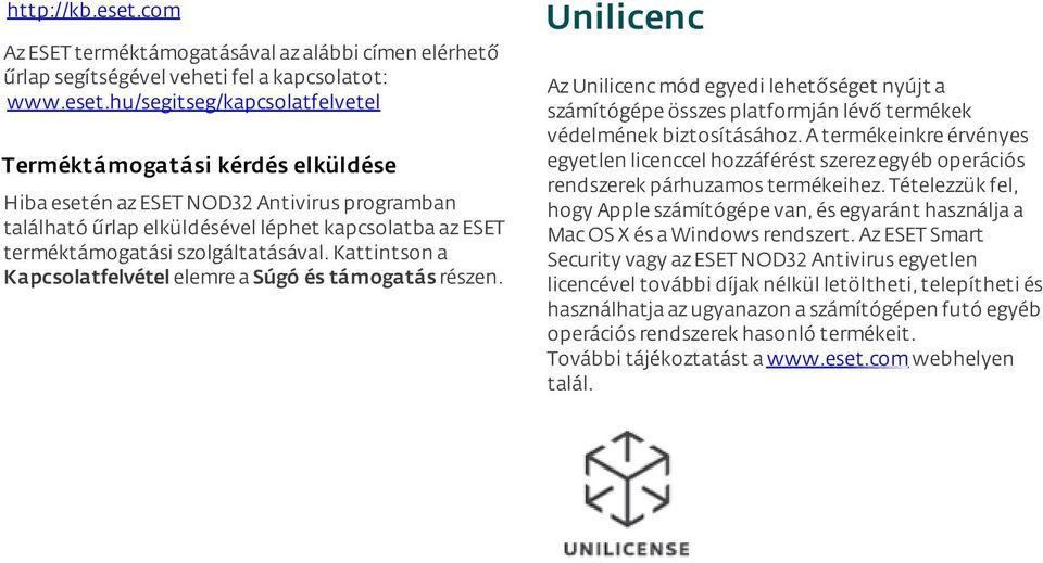 hu/segitseg/kapcsolatfelvetel Terméktámogatási kérdés elküldése Hiba esetén az ESET NOD32 Antivirus programban található űrlap elküldésével léphet kapcsolatba az ESET terméktámogatási