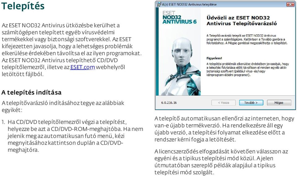 com webhelyről letöltött fájlból. A telepítés indítása A telepítővarázsló indításához tegye az alábbiak egyikét: 1.