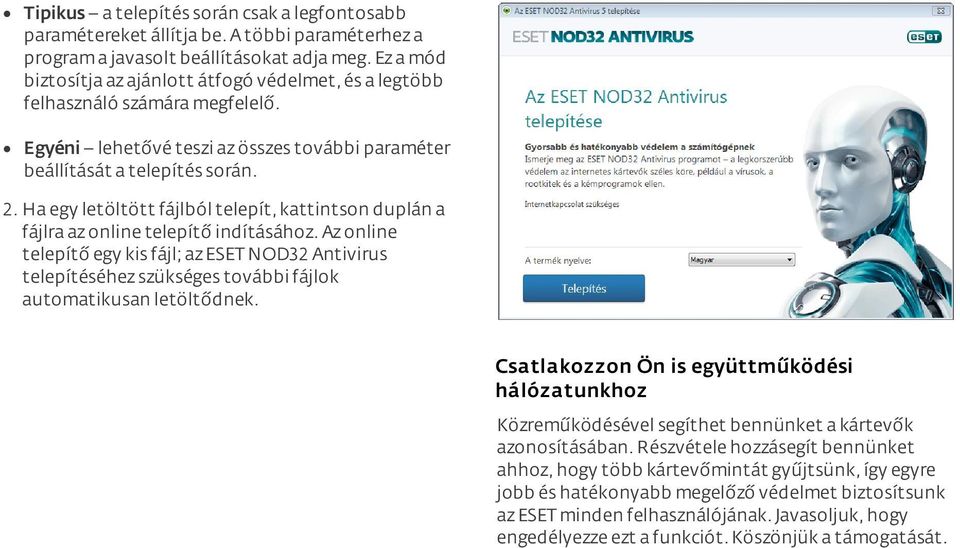 Ha egy letöltött fájlból telepít, kattintson duplán a fájlra az online telepítő indításához.