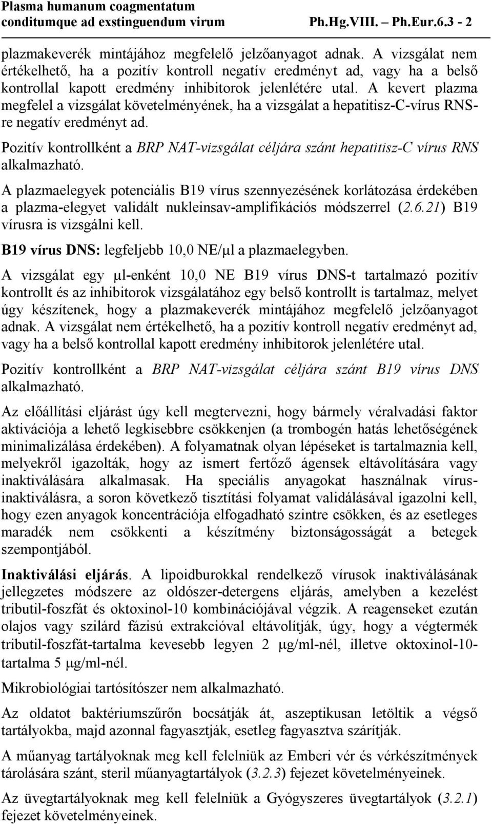 A kevert plazma megfelel a vizsgálat követelményének, ha a vizsgálat a hepatitisz-c-vírus RNSre negatív eredményt ad.