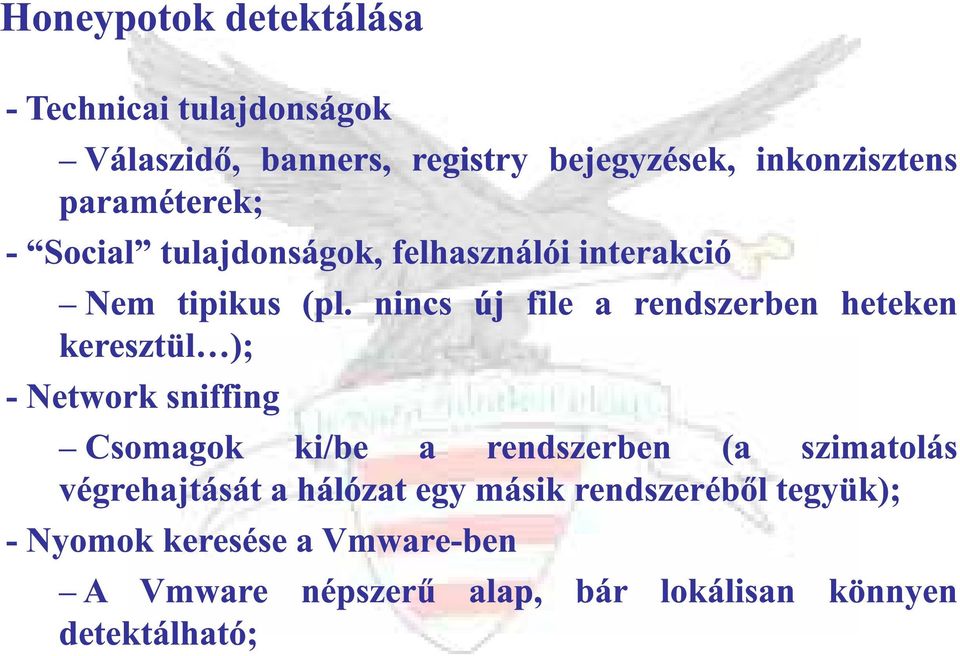 nincs új file a rendszerben heteken keresztül ); - Network sniffing Csomagok ki/be a rendszerben (a