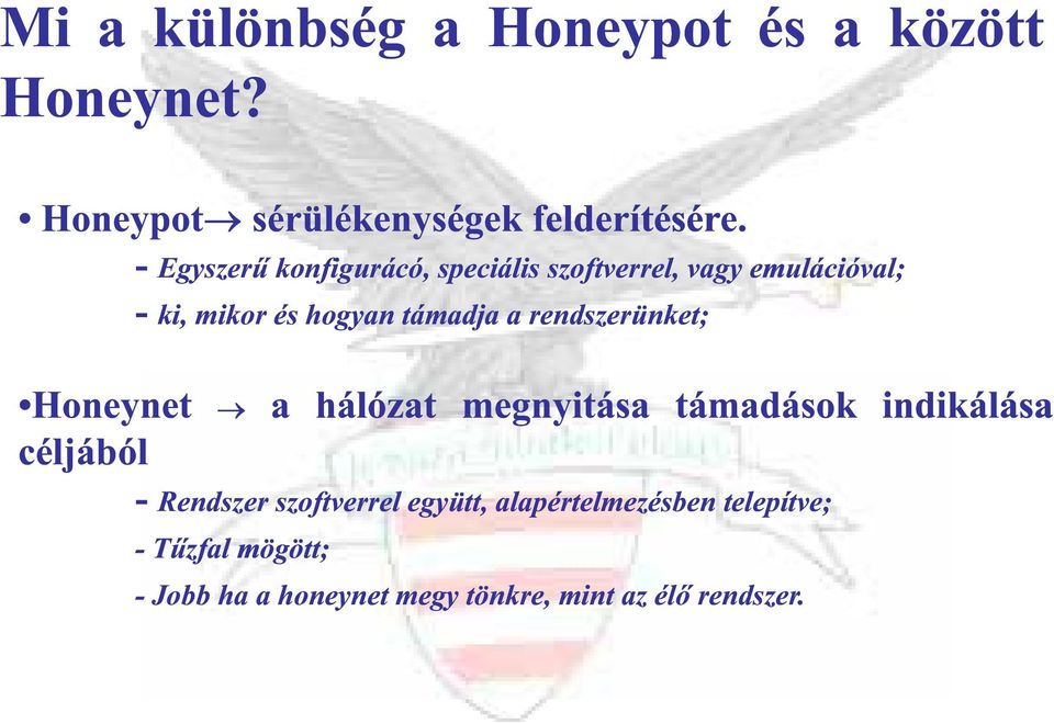 rendszerünket; Honeynet céljából a hálózat megnyitása támadások indikálása - Rendszer szoftverrel