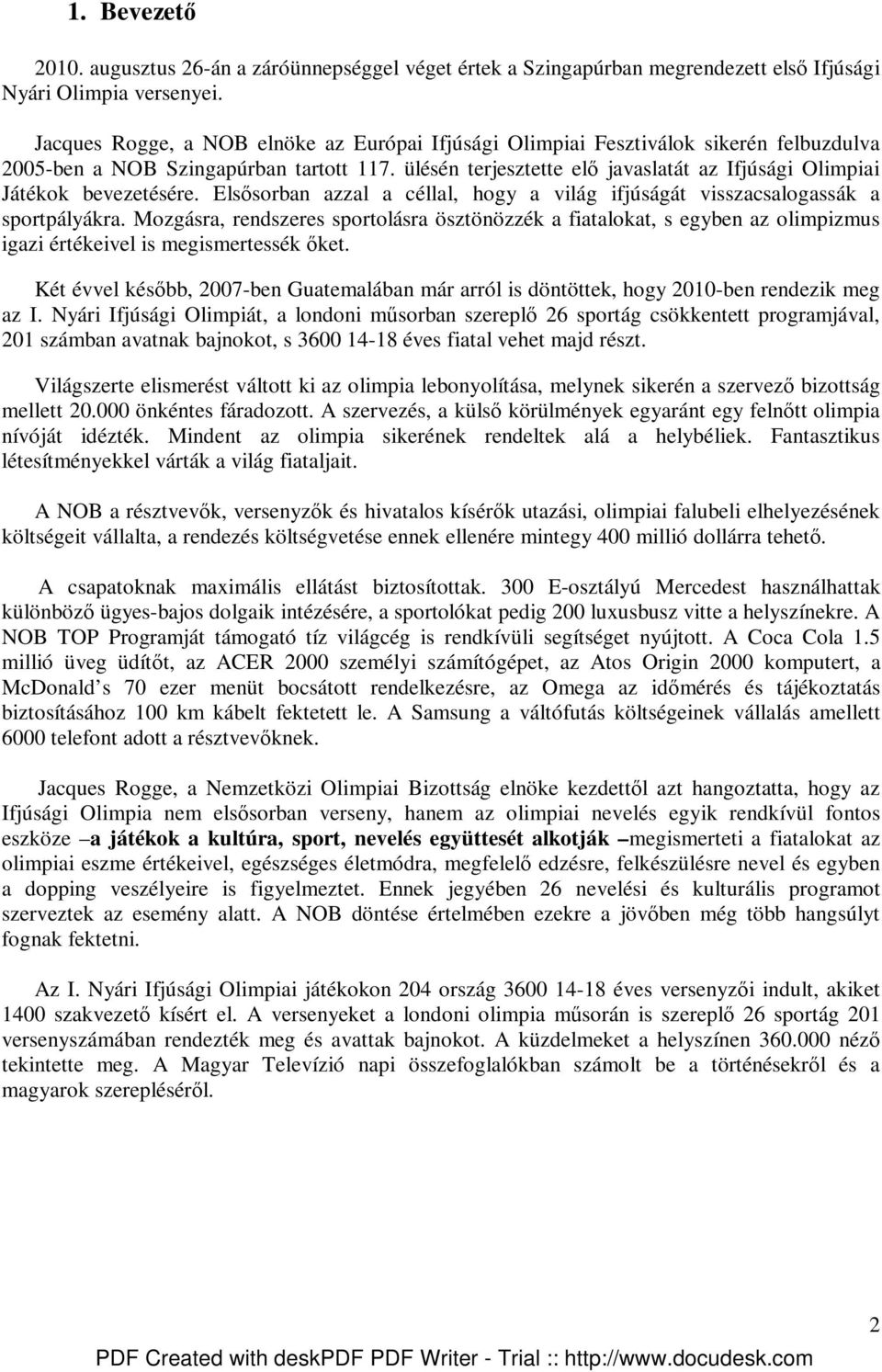 ülésén terjesztette elı javaslatát az Ifjúsági Olimpiai Játékok bevezetésére. Elsısorban azzal a céllal, hogy a világ ifjúságát visszacsalogassák a sportpályákra.