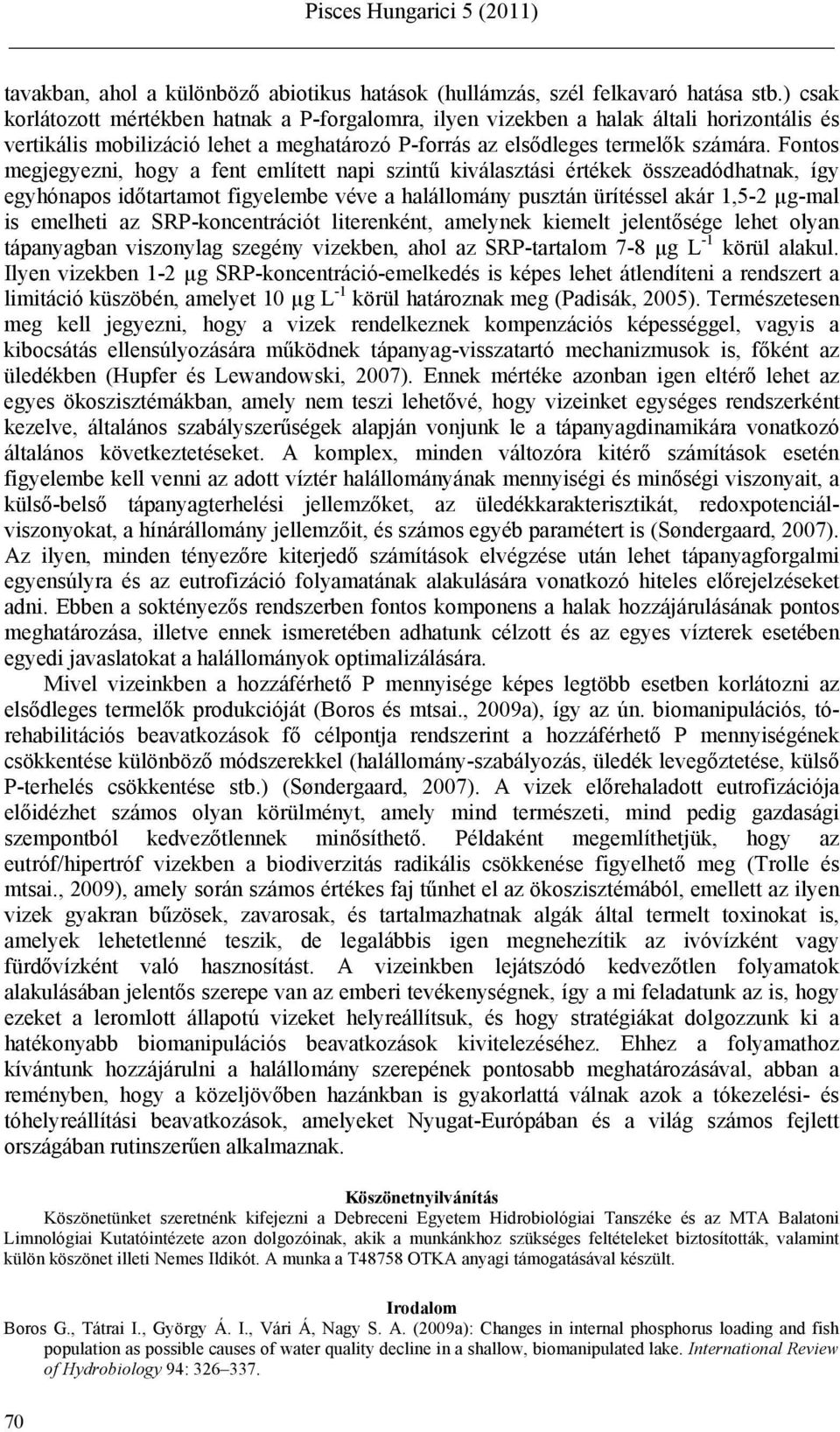 Fontos megjegyezni, hogy a fent említett napi szintű kiválasztási értékek összeadódhatnak, így egyhónapos időtartamot figyelembe véve a halállomány pusztán ürítéssel akár 1,5-2 µg-mal is emelheti az