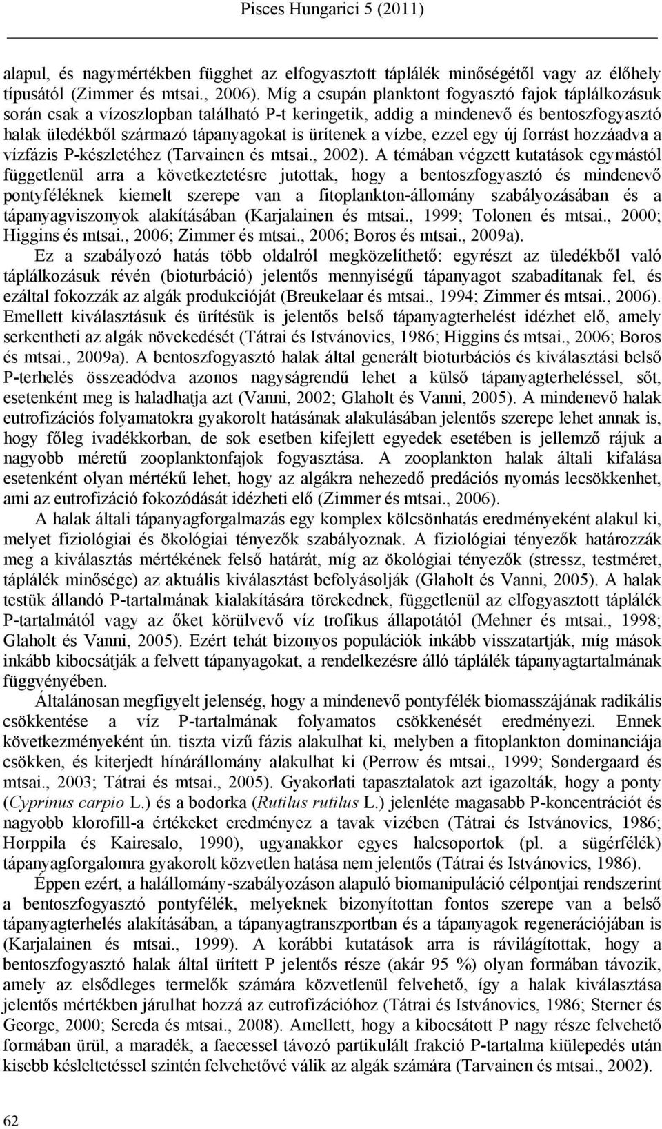 vízbe, ezzel egy új forrást hozzáadva a vízfázis P-készletéhez (Tarvainen és mtsai., 2002).