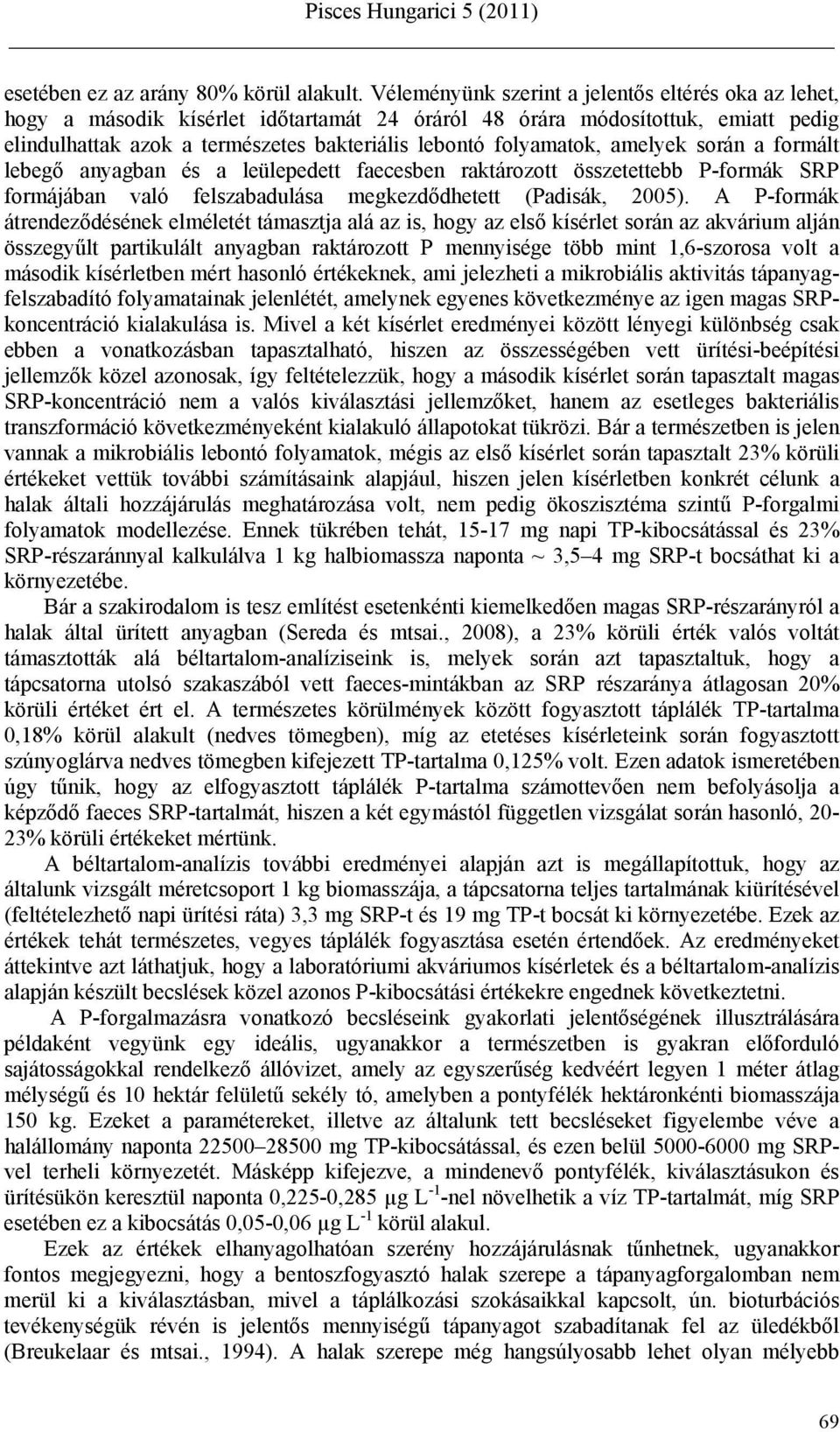 amelyek során a formált lebegő anyagban és a leülepedett faecesben raktározott összetettebb P-formák SRP formájában való felszabadulása megkezdődhetett (Padisák, 2005).