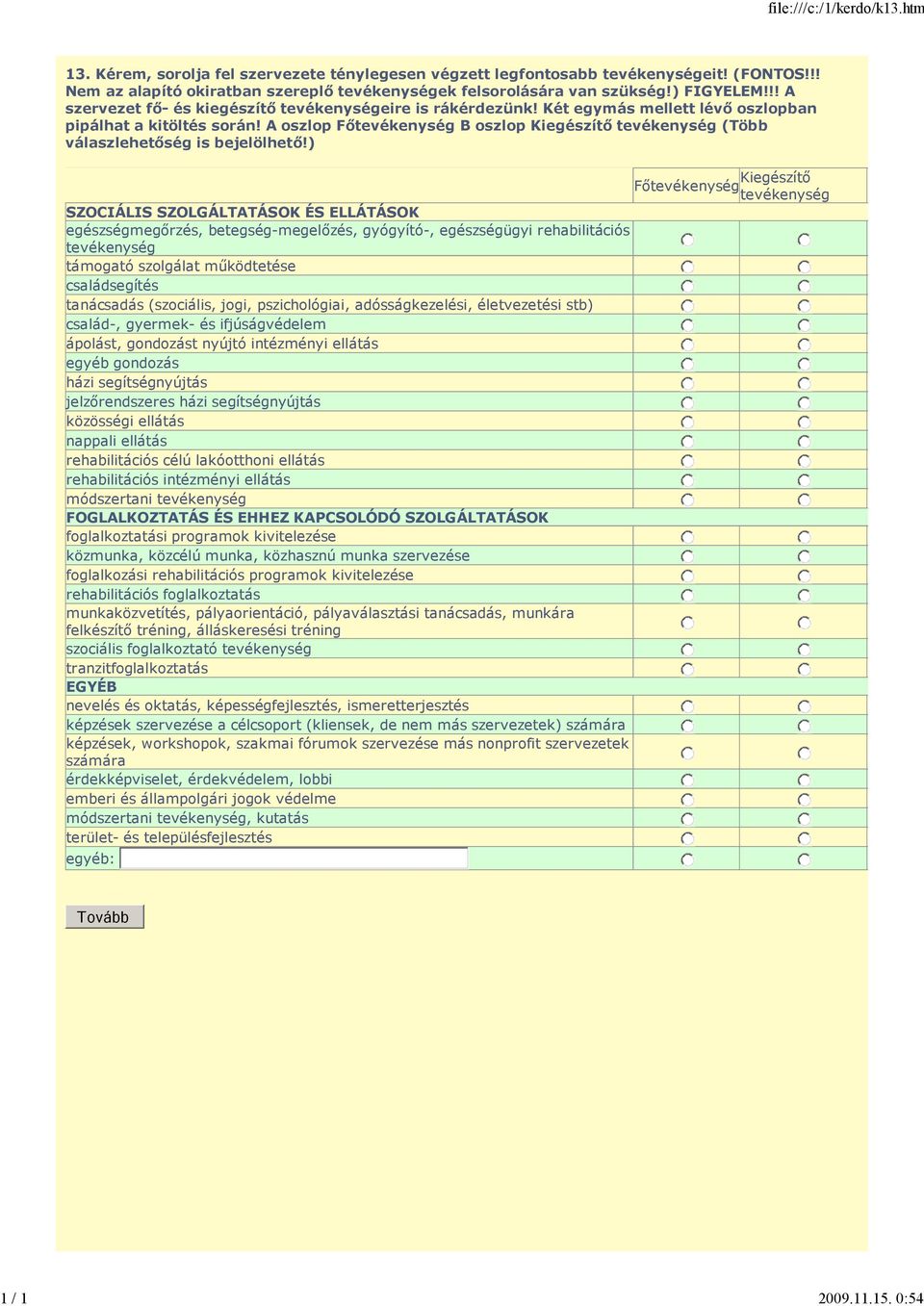 Két egymás mellett lévı oszlopban pipálhat a kitöltés során! A oszlop Fıtevékenység B oszlop Kiegészítı tevékenység (Több válaszlehetıség is bejelölhetı!