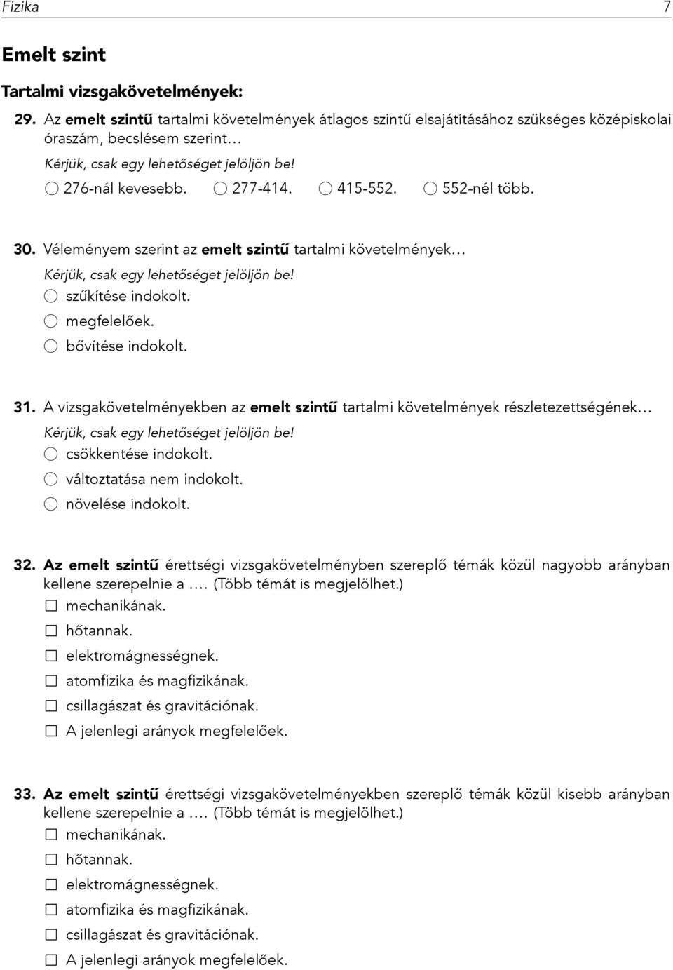 Véleményem szerint az emelt szintű tartalmi követelmények szűkítése indokolt. megfelelőek. bővítése indokolt. 31.