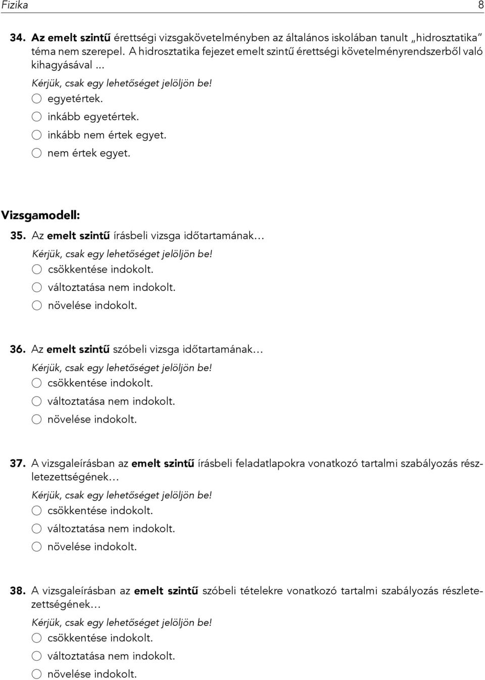 nem értek egyet. Vizsgamodell: 35. Az emelt szintű írásbeli vizsga időtartamának 36. Az emelt szintű szóbeli vizsga időtartamának 37.