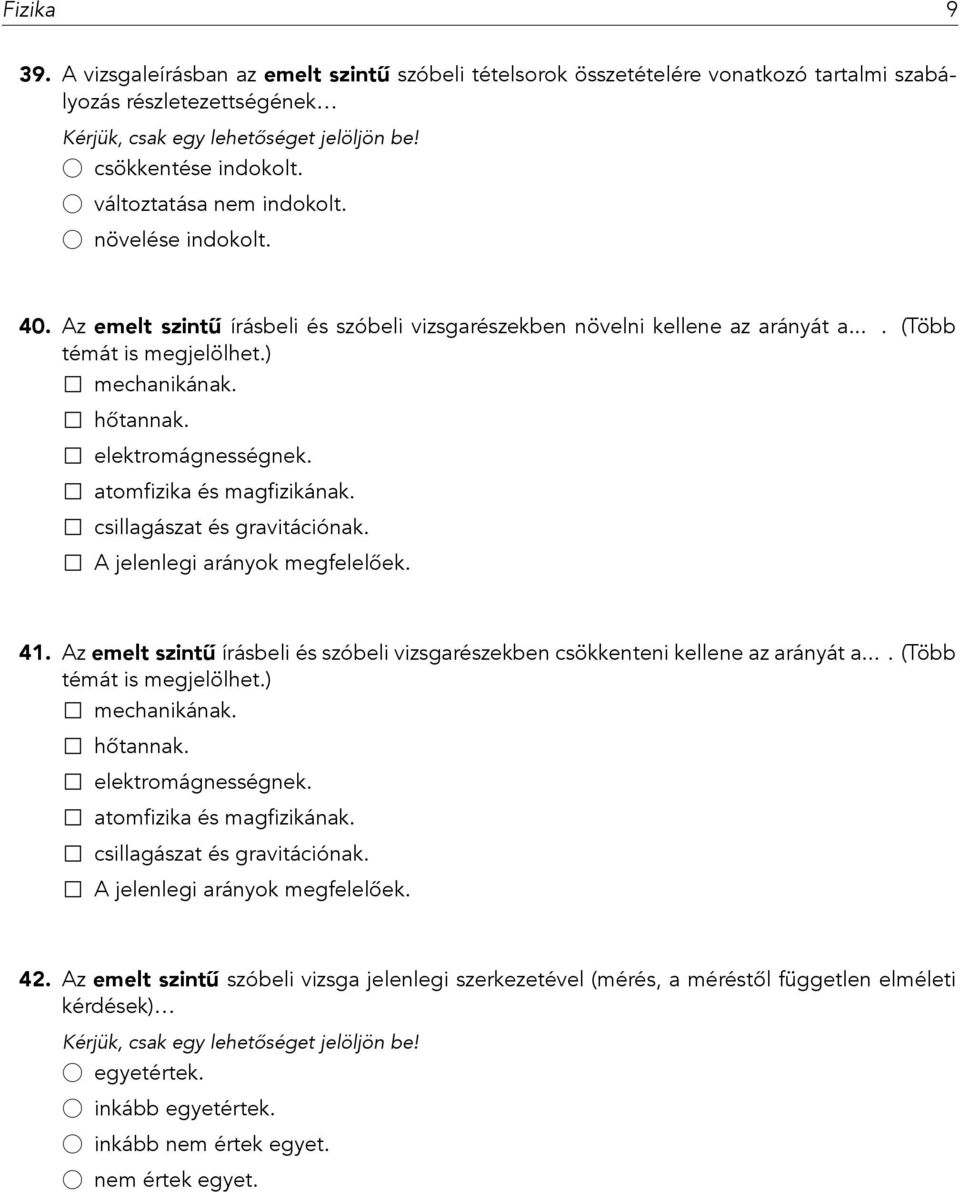 Az emelt szintű írásbeli és szóbeli vizsgarészekben csökkenteni kellene az arányát a.... (Több témát is megjelölhet.) 42.