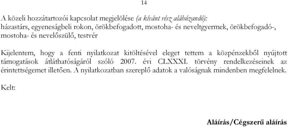 kitöltésével eleget tettem a közpénzekbıl nyújtott támogatások átláthatóságáról szóló 2007. évi CLXXXI.