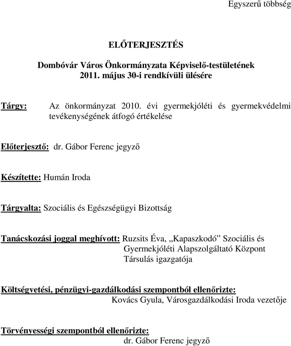 Gábor Ferenc jegyző Készítette: Humán Iroda Tárgyalta: Szociális és Egészségügyi Bizottság Tanácskozási joggal meghívott: Ruzsits Éva, Kapaszkodó Szociális
