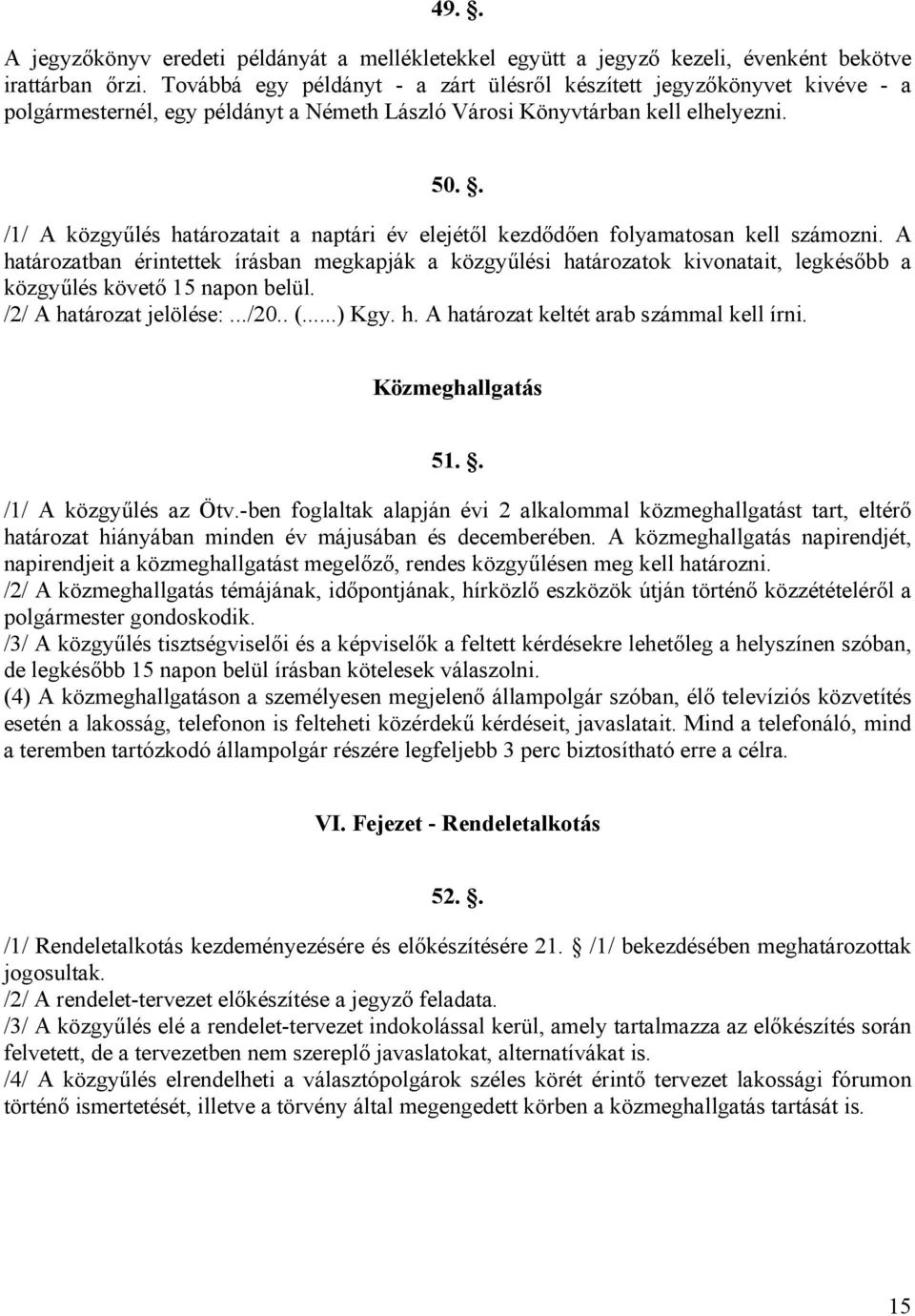 . /1/ A közgyűlés határozatait a naptári év elejétől kezdődően folyamatosan kell számozni.