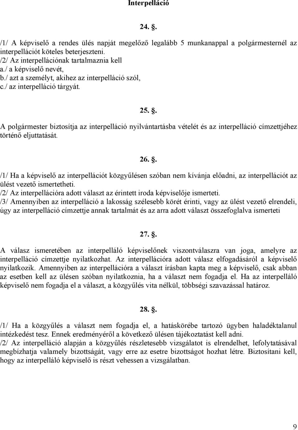 . A polgármester biztosítja az interpelláció nyilvántartásba vételét és az interpelláció címzettjéhez történő eljuttatását. 26.