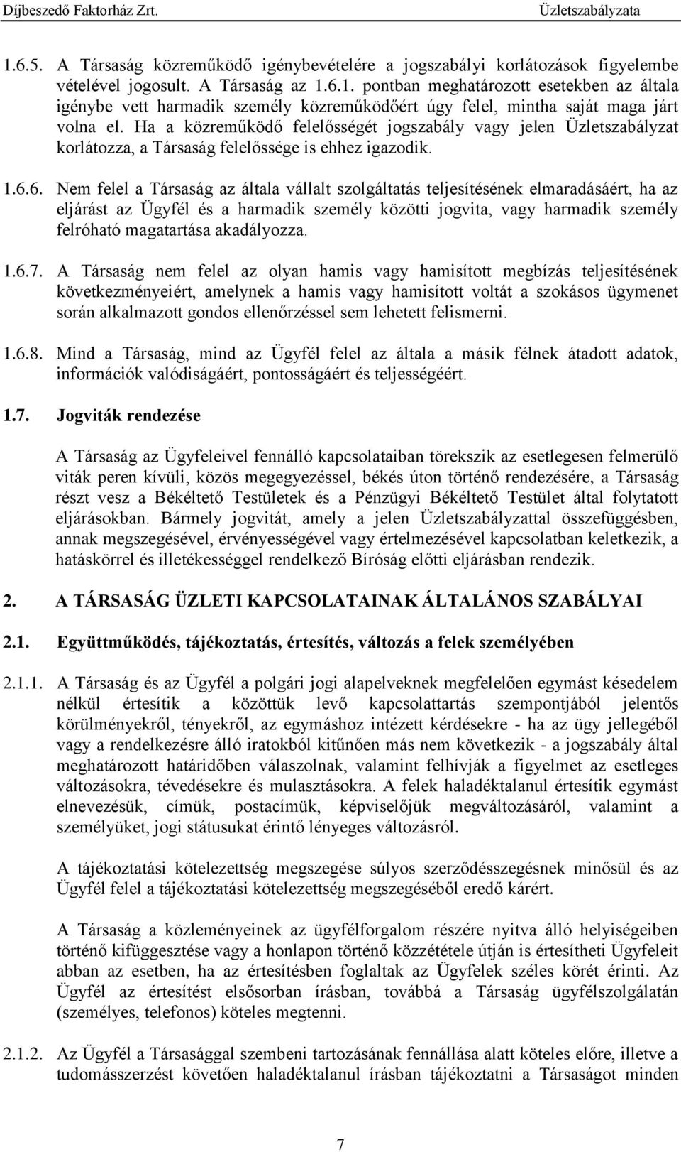 6. Nem felel a Társaság az általa vállalt szolgáltatás teljesítésének elmaradásáért, ha az eljárást az Ügyfél és a harmadik személy közötti jogvita, vagy harmadik személy felróható magatartása