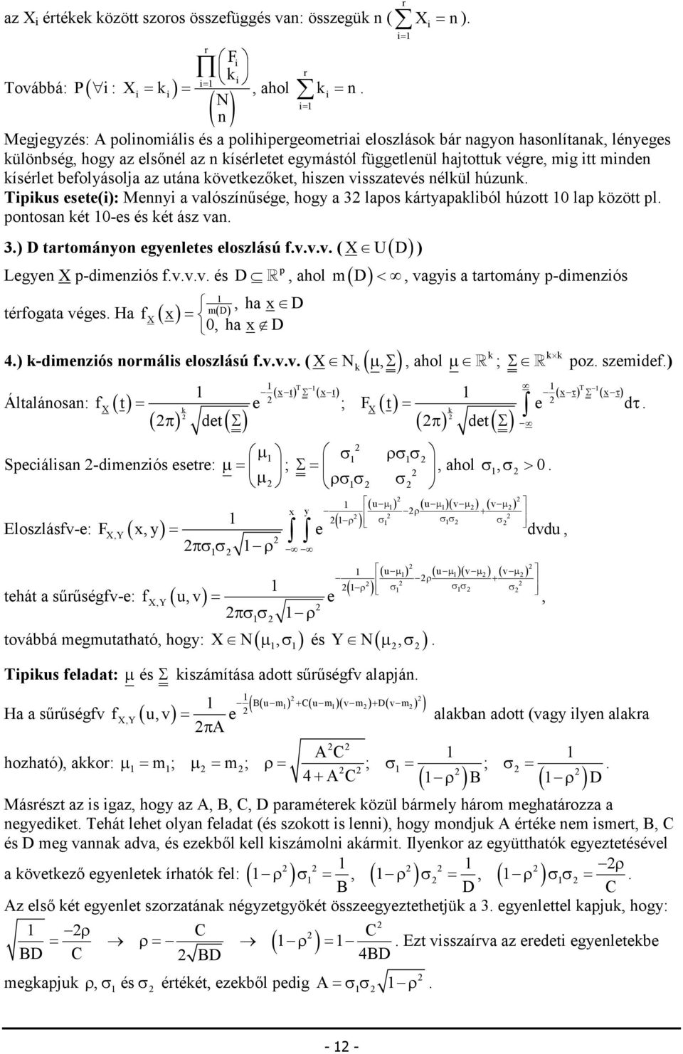 l otosa ét -es és ét ász va 3) D tartomáyo egyeletes eloszlású fvvv ( U( D) Legye -dmezós fvvv és D R, ahol térfogata véges Ha m ( D) f x, ha x D =, ha x D r = ) 4) -dmezós ormáls eloszlású fvvv ( N