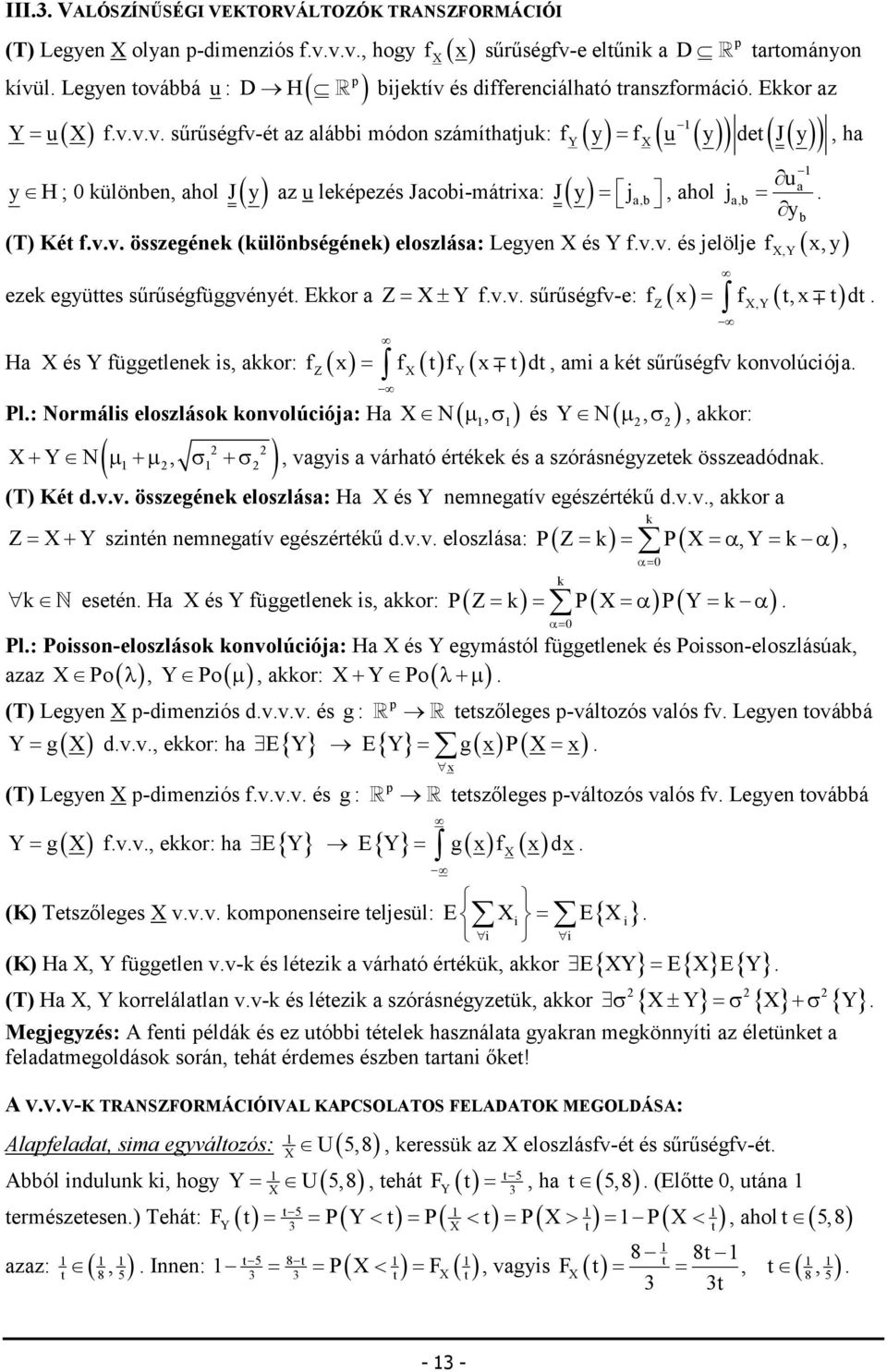 Legye és fvv és jelölje f ( x, y ) eze együttes sőrőségfüggvéyét Eor a Z Ha és függetlee s, aor: Z, f x f t, x t dt = ± fvv sőrőségfv-e: f x f t f x t dt Z = =, am a ét sőrőségfv ovolúcója Pl: