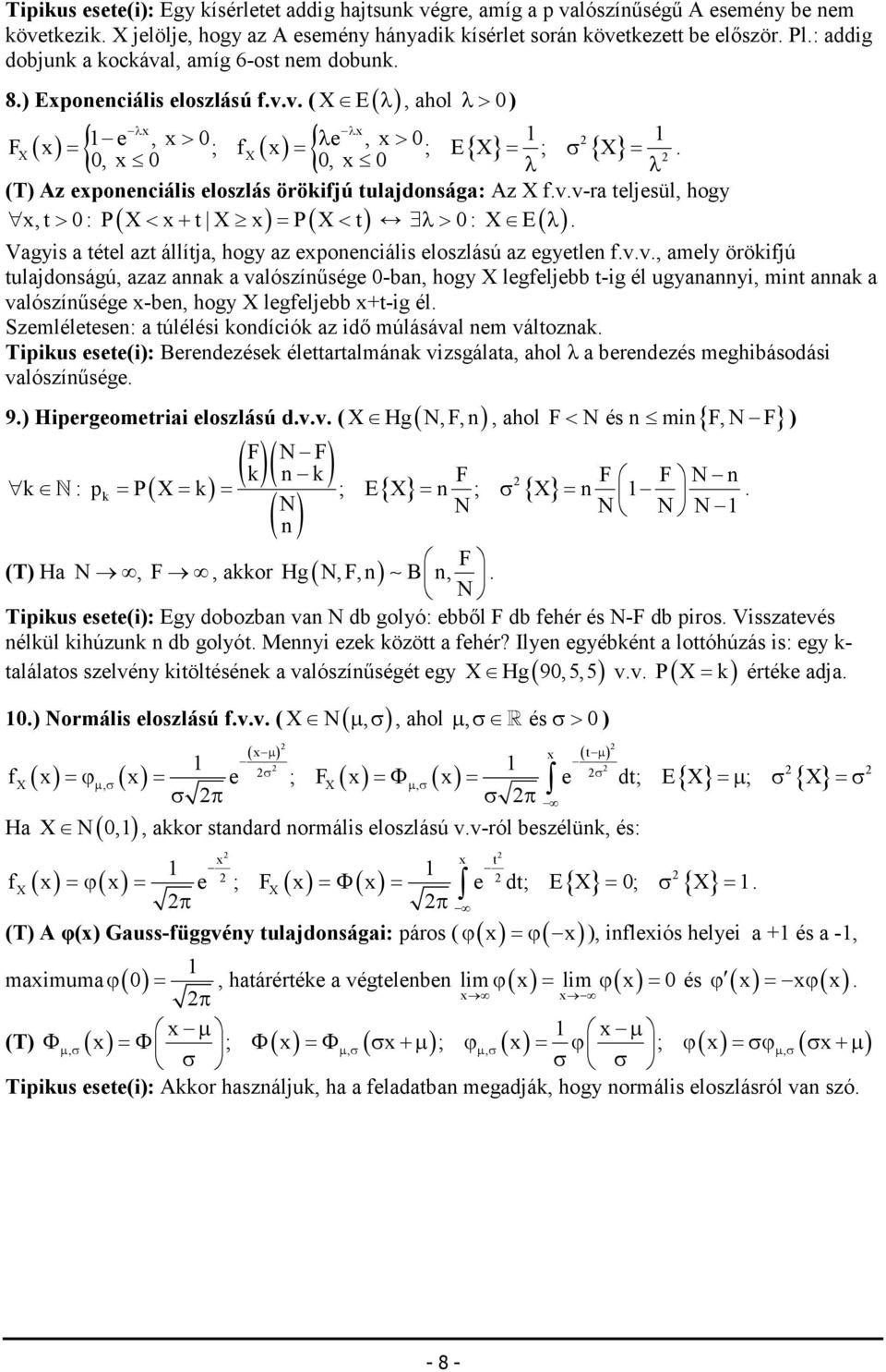 x P t λ> : E λ > ( < + ) = ( < ) Vagys a tétel azt állítja, hogy az exoecáls eloszlású az egyetle fvv, amely öröfjú tulajdoságú, azaz aa a valószíősége -ba, hogy legfeljebb t-g él ugyaay, mt aa a