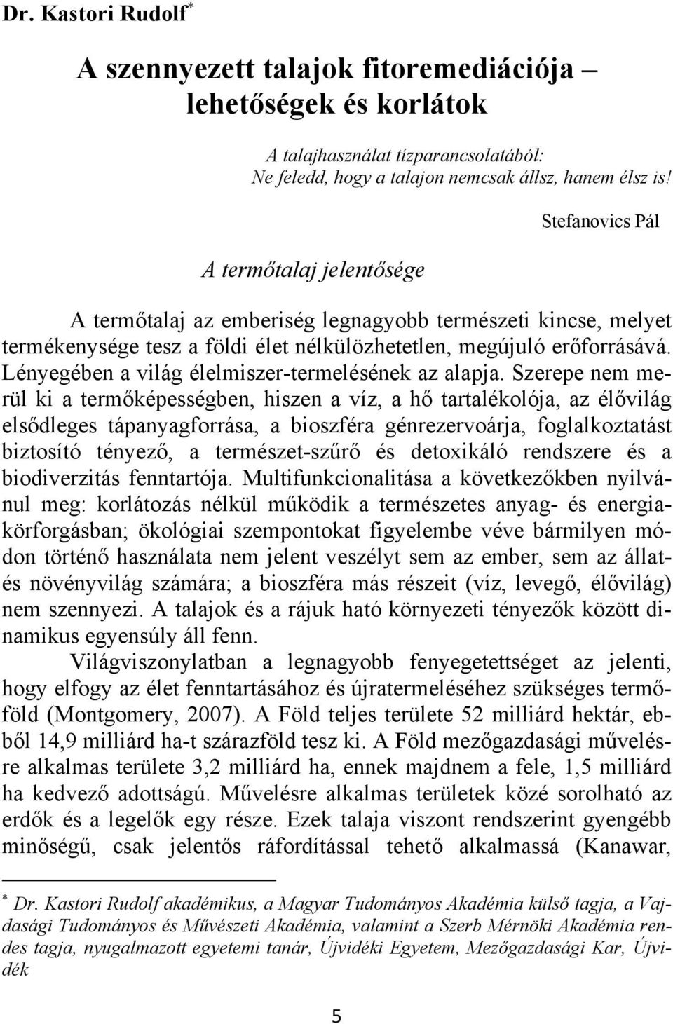 Lényegében a világ élelmiszer-termelésének az alapja.