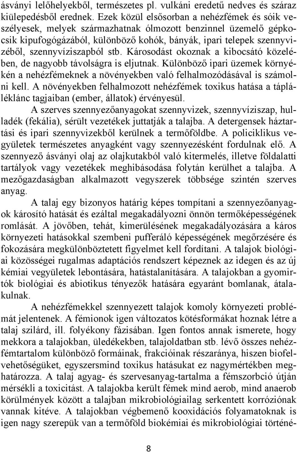 szennyvíziszapból stb. Károsodást okoznak a kibocsátó közelében, de nagyobb távolságra is eljutnak.
