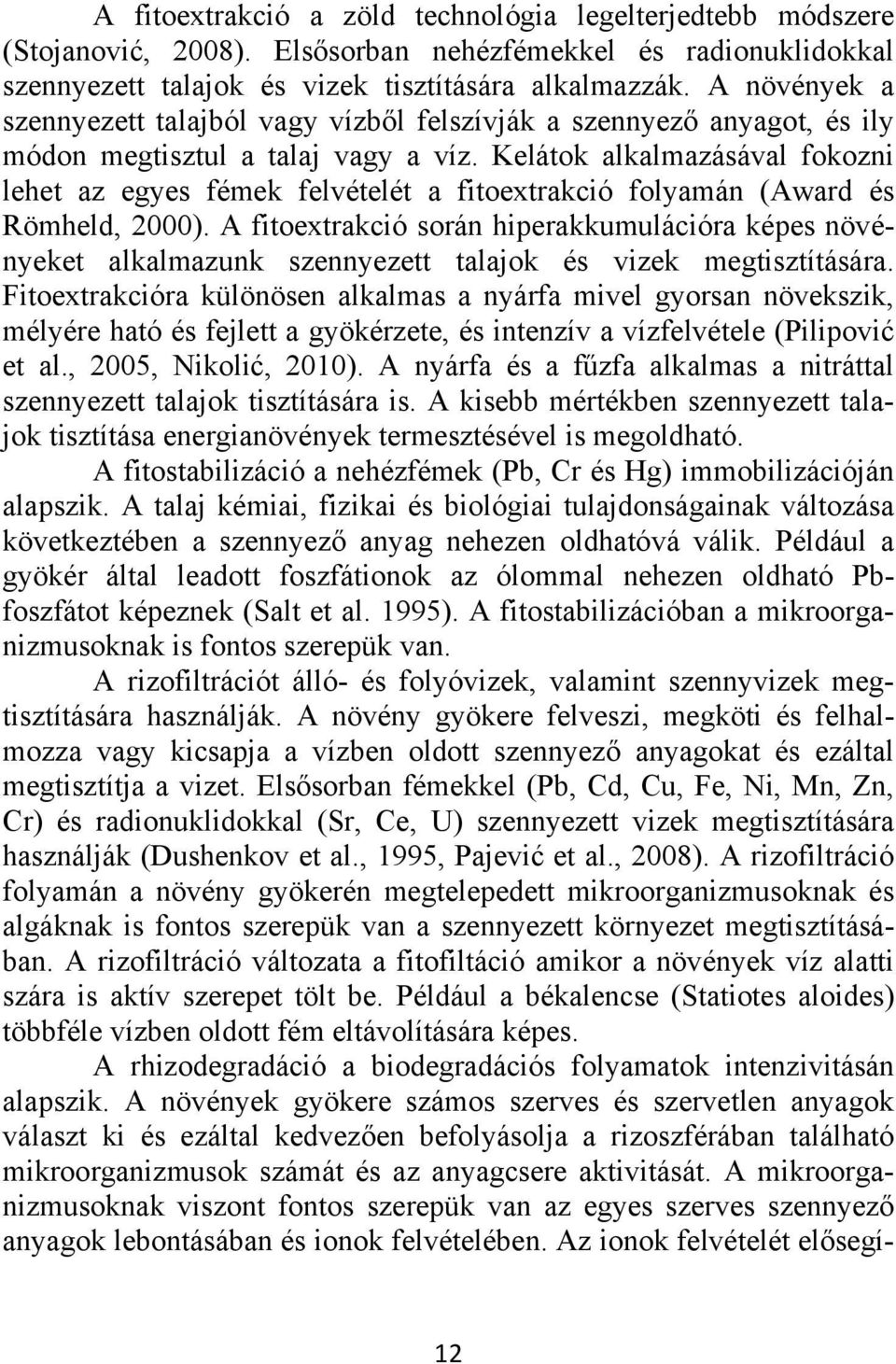 Kelátok alkalmazásával fokozni lehet az egyes fémek felvételét a fitoextrakció folyamán (Award és Römheld, 2000).