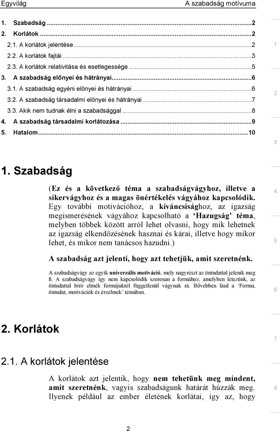 Szabadság (Ez és a következő téma a szabadságvágyhoz, illetve a sikervágyhoz és a magas önértékelés vágyához kapcsolódik.