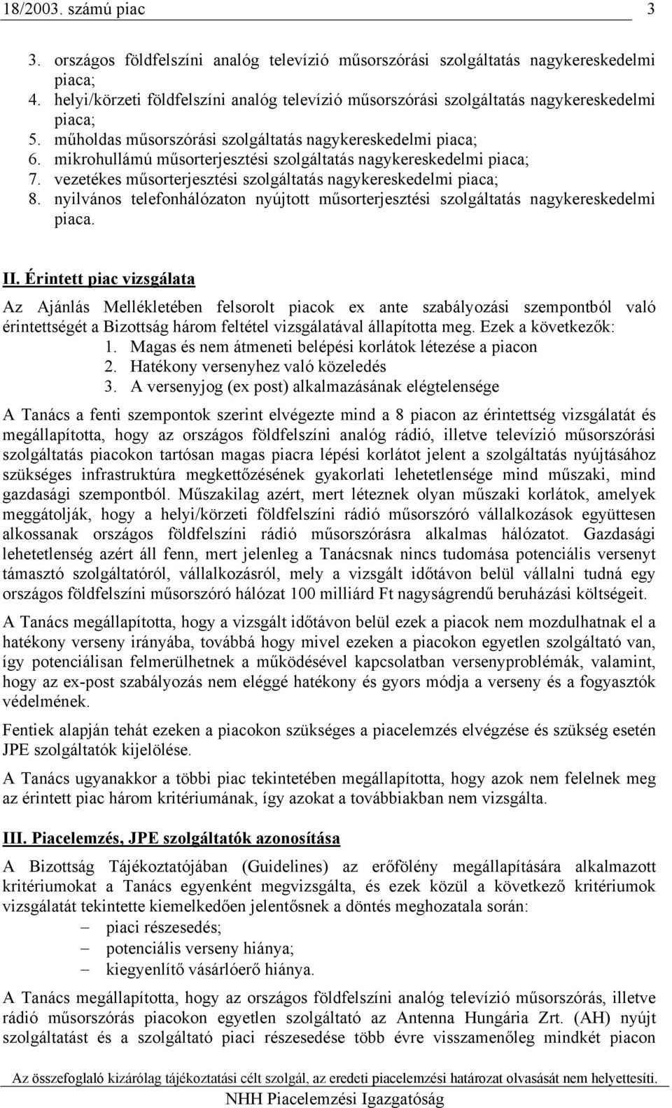 nyilvános telefonhálózaton nyújtott műsorterjesztési szolgáltatás nagykereskedelmi piaca. II.