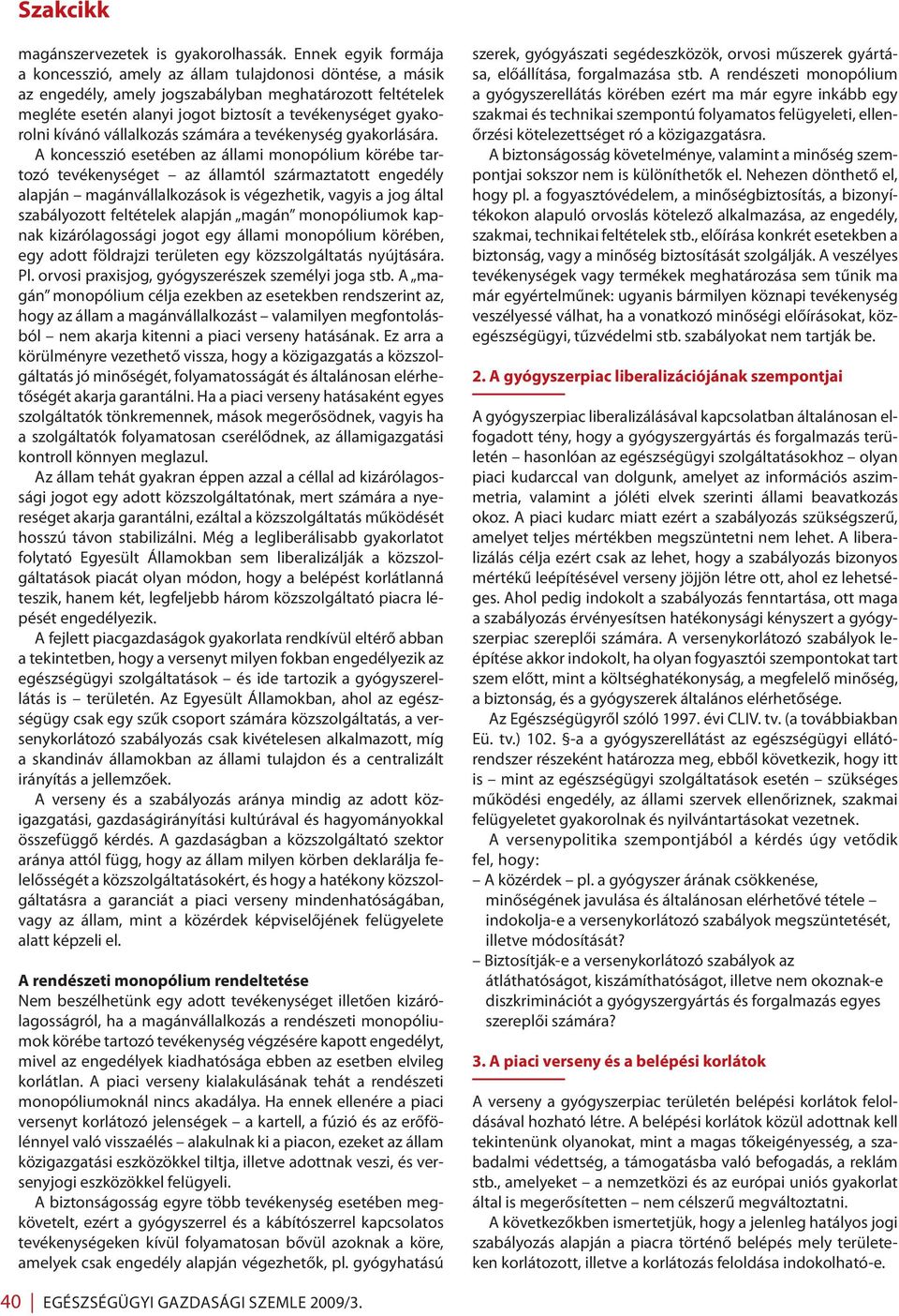 kívánó vállalkozás számára a tevékenység gyakorlására.