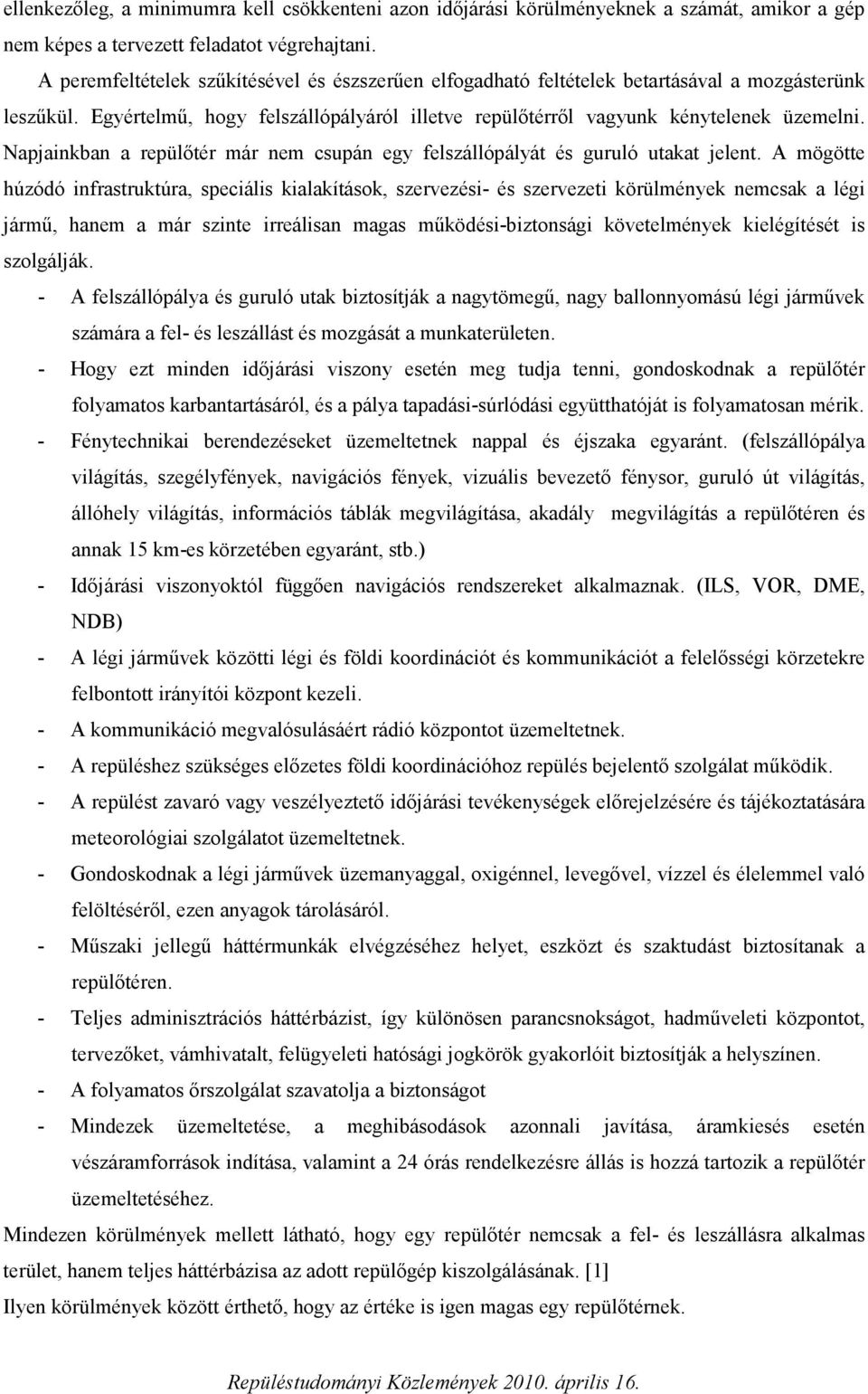 Napjainkban a repülőtér már nem csupán egy felszállópályát és guruló utakat jelent.