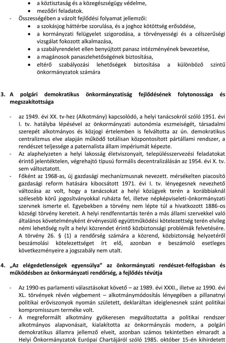 vizsgálat fokozott alkalmazása, a szabályrendelet ellen benyújtott panasz intézményének bevezetése, a magánosok panaszlehetőségének biztosítása, eltérő szabályozási lehetőségek biztosítása a